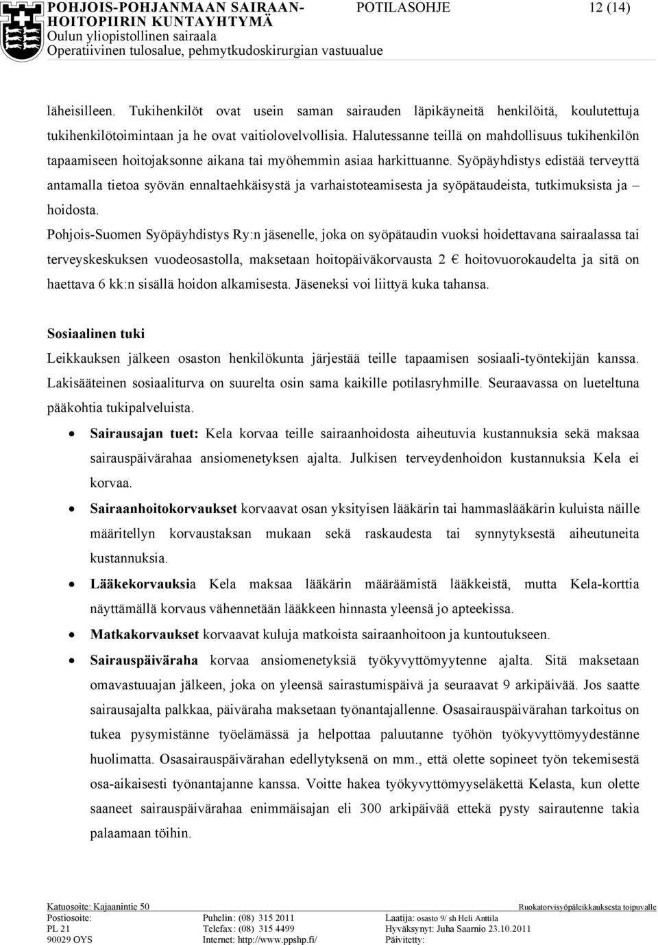 Syöpäyhdistys edistää terveyttä antamalla tietoa syövän ennaltaehkäisystä ja varhaistoteamisesta ja syöpätaudeista, tutkimuksista ja hoidosta.