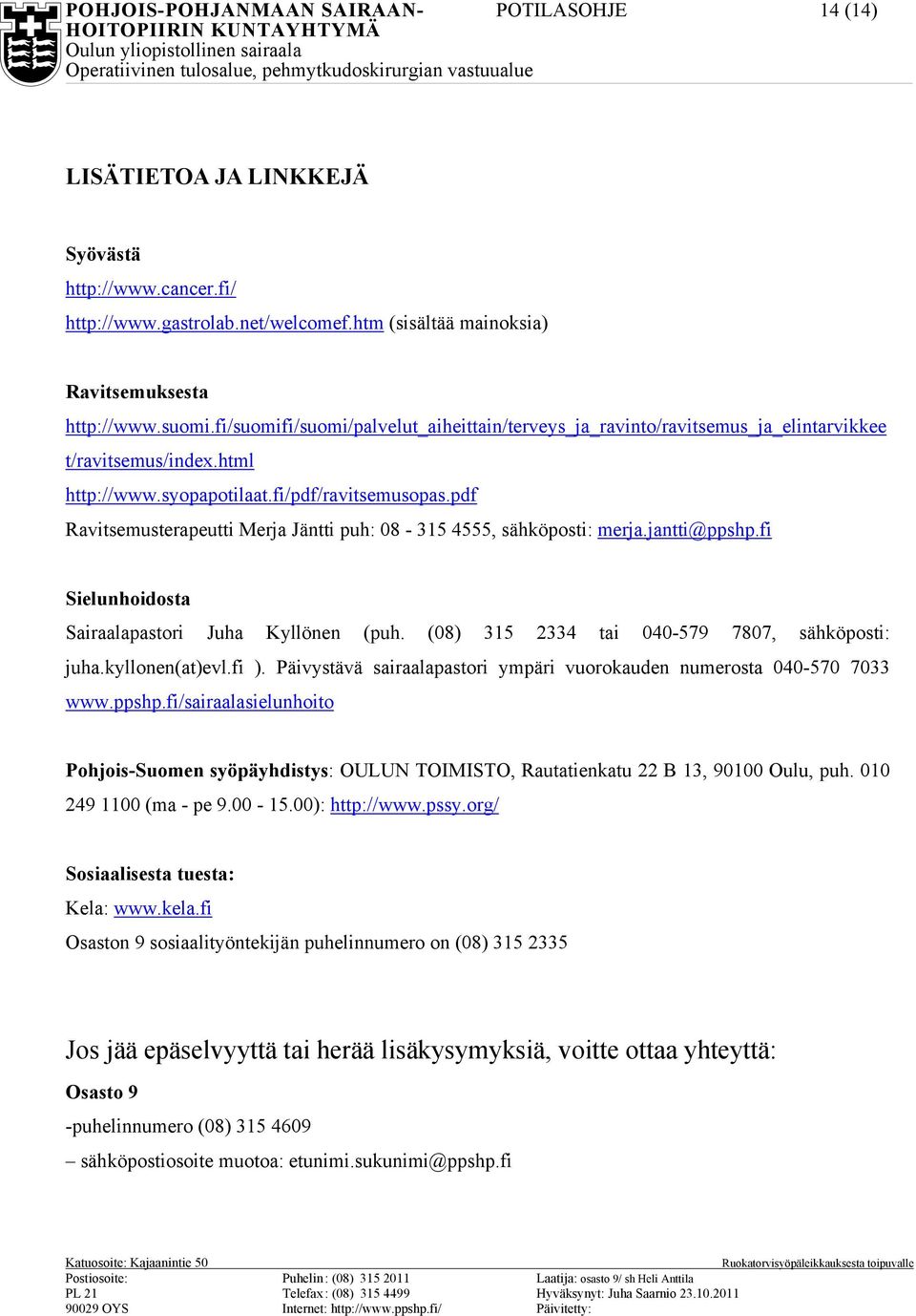 pdf Ravitsemusterapeutti Merja Jäntti puh: 08-315 4555, sähköposti: merja.jantti@ppshp.fi Sielunhoidosta Sairaalapastori Juha Kyllönen (puh. (08) 315 2334 tai 040-579 7807, sähköposti: juha.