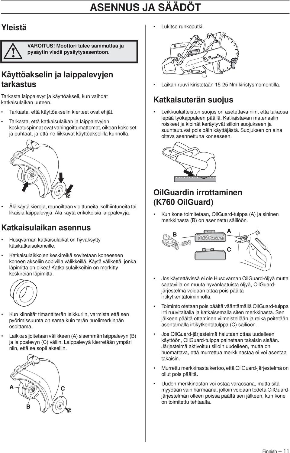 Tarkasta, että katkaisulaikan ja laippalevyjen kosketuspinnat ovat vahingoittumattomat, oikean kokoiset ja puhtaat, ja että ne liikkuvat käyttöakselilla kunnolla.