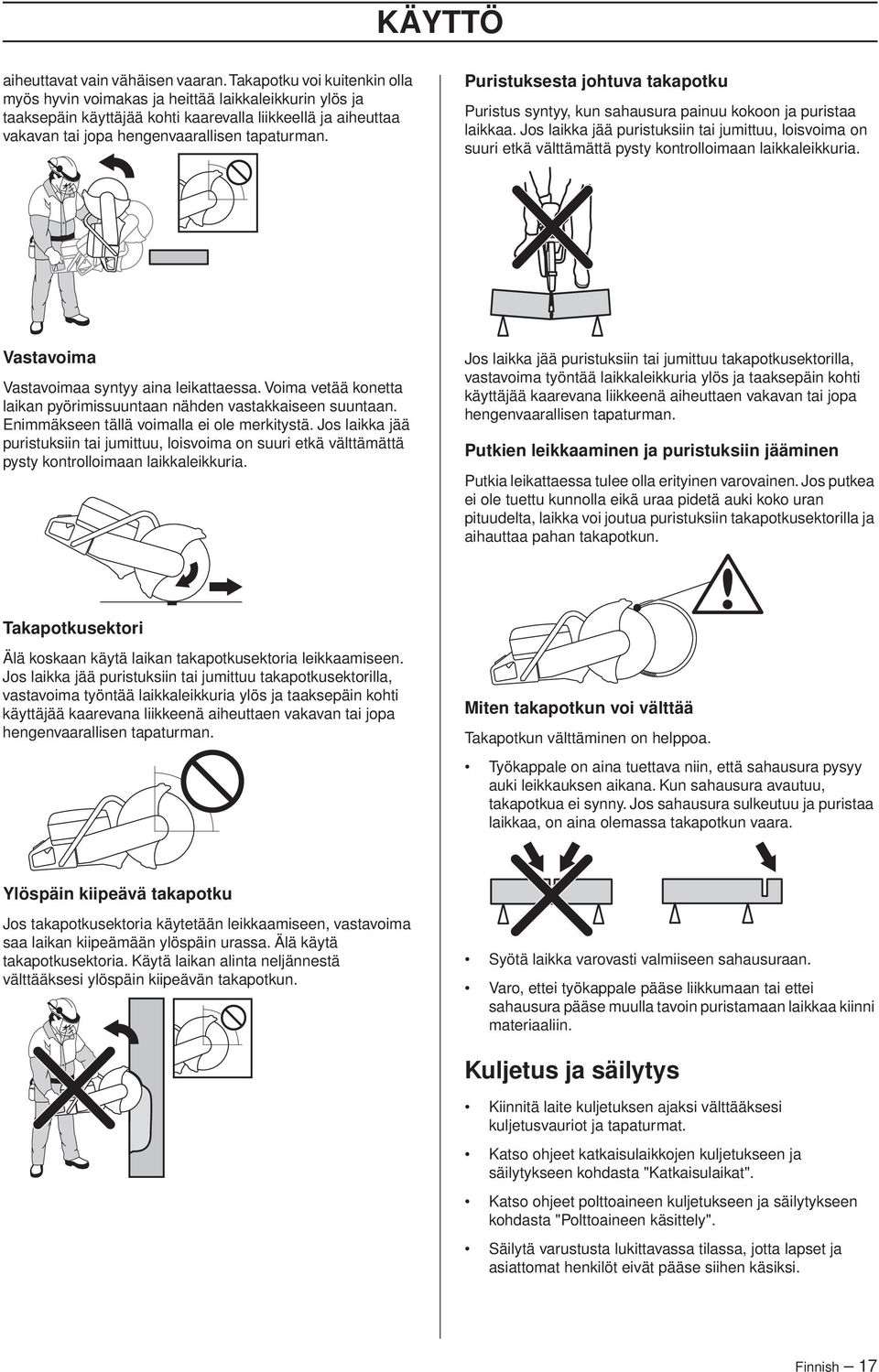 Puristuksesta johtuva takapotku Puristus syntyy, kun sahausura painuu kokoon ja puristaa laikkaa.