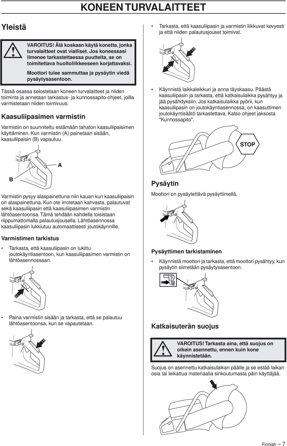 Moottori tulee sammuttaa ja pysäytin viedä pysäytysasentoon.