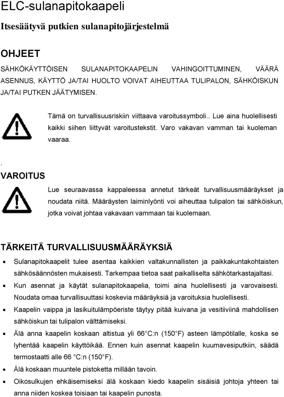 . VAROITUS Lue seuraavassa kappaleessa annetut tärkeät turvallisuusmääräykset ja noudata niitä.