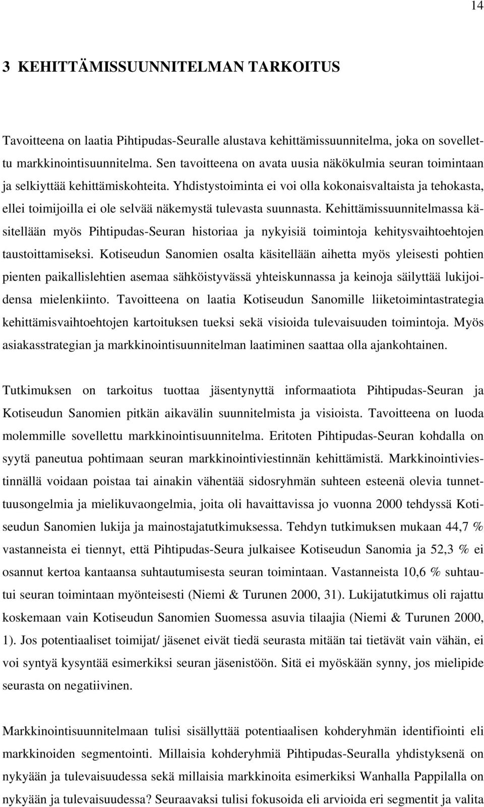 Yhdistystoiminta ei voi olla kokonaisvaltaista ja tehokasta, ellei toimijoilla ei ole selvää näkemystä tulevasta suunnasta.