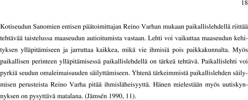 Myös paikallisen perinteen ylläpitämisessä paikallislehdellä on tärkeä tehtävä. Paikallislehti voi pyrkiä seudun omaleimaisuuden säilyttämiseen.