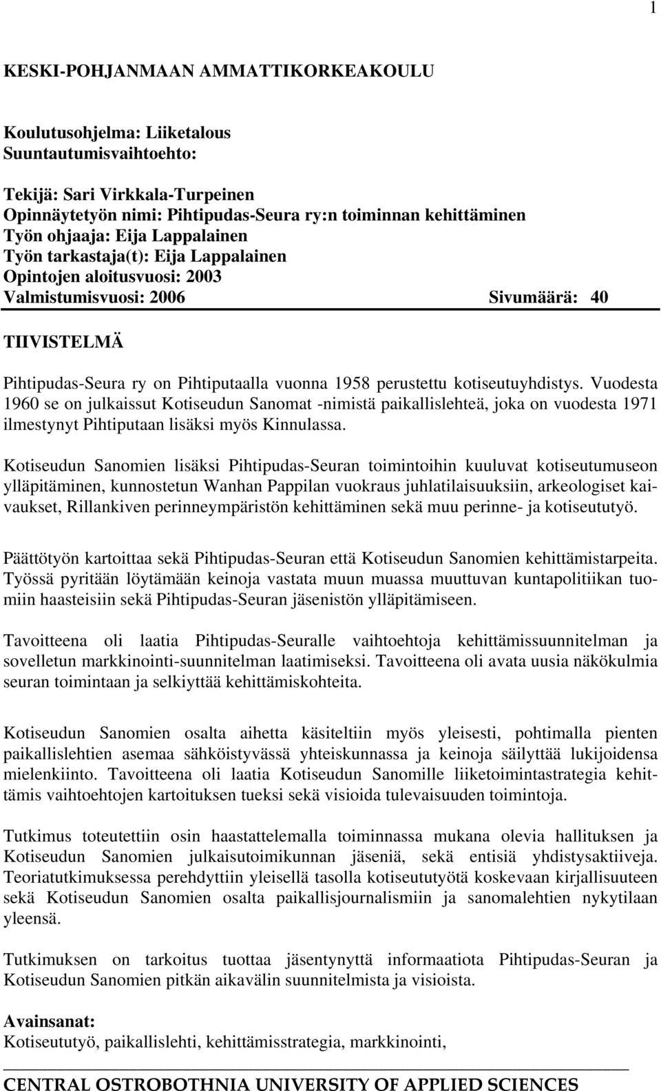 perustettu kotiseutuyhdistys. Vuodesta 1960 se on julkaissut Kotiseudun Sanomat -nimistä paikallislehteä, joka on vuodesta 1971 ilmestynyt Pihtiputaan lisäksi myös Kinnulassa.