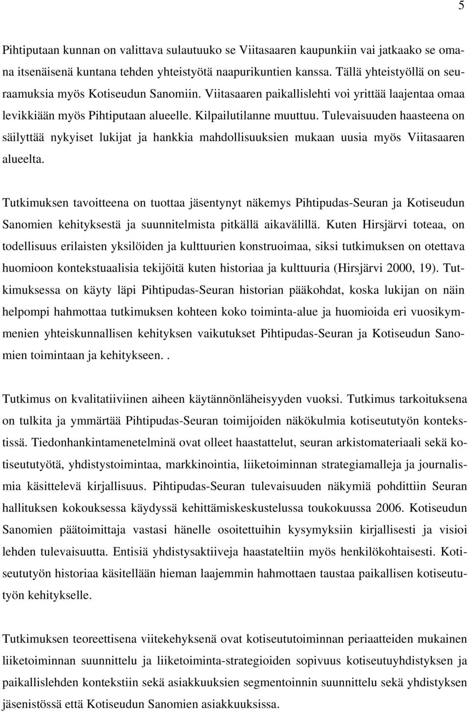 Tulevaisuuden haasteena on säilyttää nykyiset lukijat ja hankkia mahdollisuuksien mukaan uusia myös Viitasaaren alueelta.