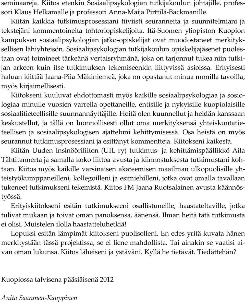 Itä-Suomen yliopiston Kuopion kampuksen sosiaalipsykologian jatko-opiskelijat ovat muodostaneet merkityksellisen lähiyhteisön.