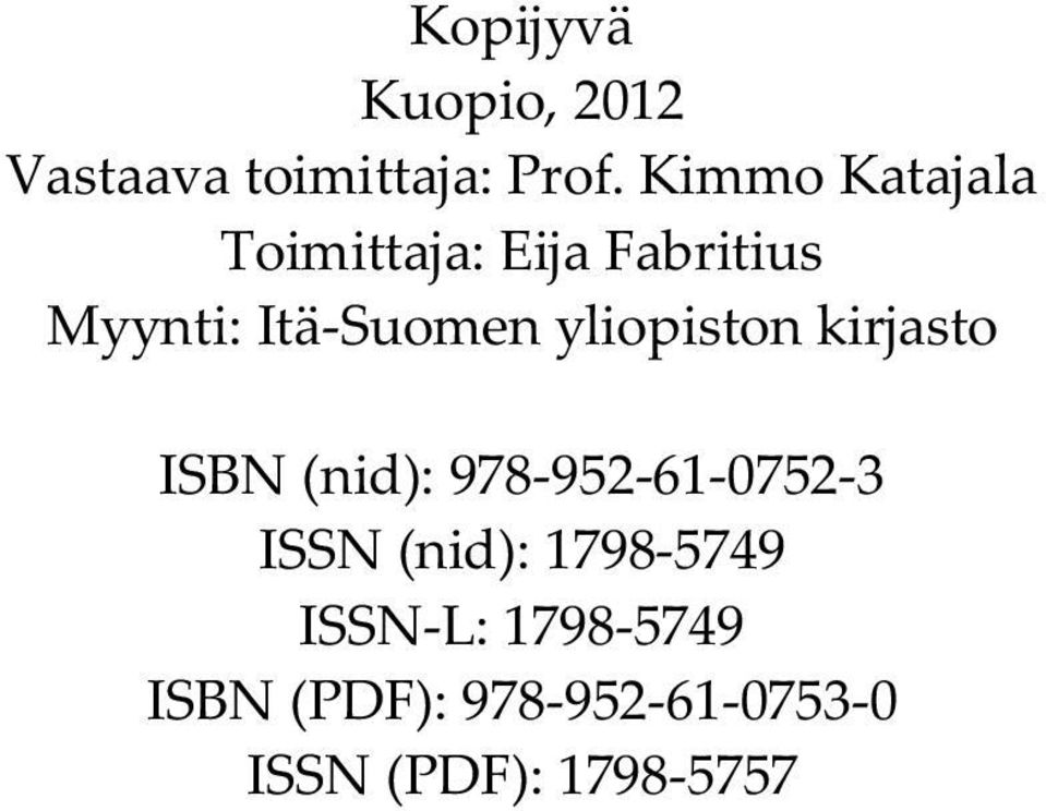 yliopiston kirjasto ISBN (nid): 978-952-61-0752-3 ISSN (nid):