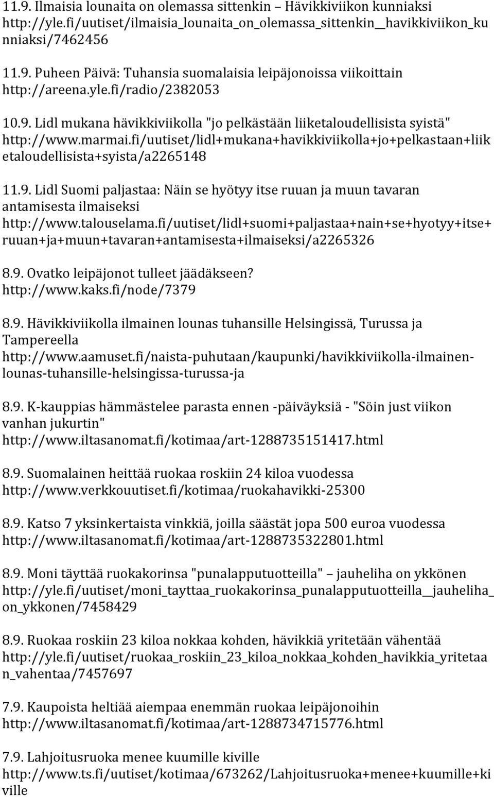 fi/uutiset/lidl+mukana+havikkiviikolla+jo+pelkastaan+liik etaloudellisista+syista/a2265148 11.9. Lidl Suomi paljastaa: Näin se hyötyy itse ruuan ja muun tavaran antamisesta ilmaiseksi http://www.