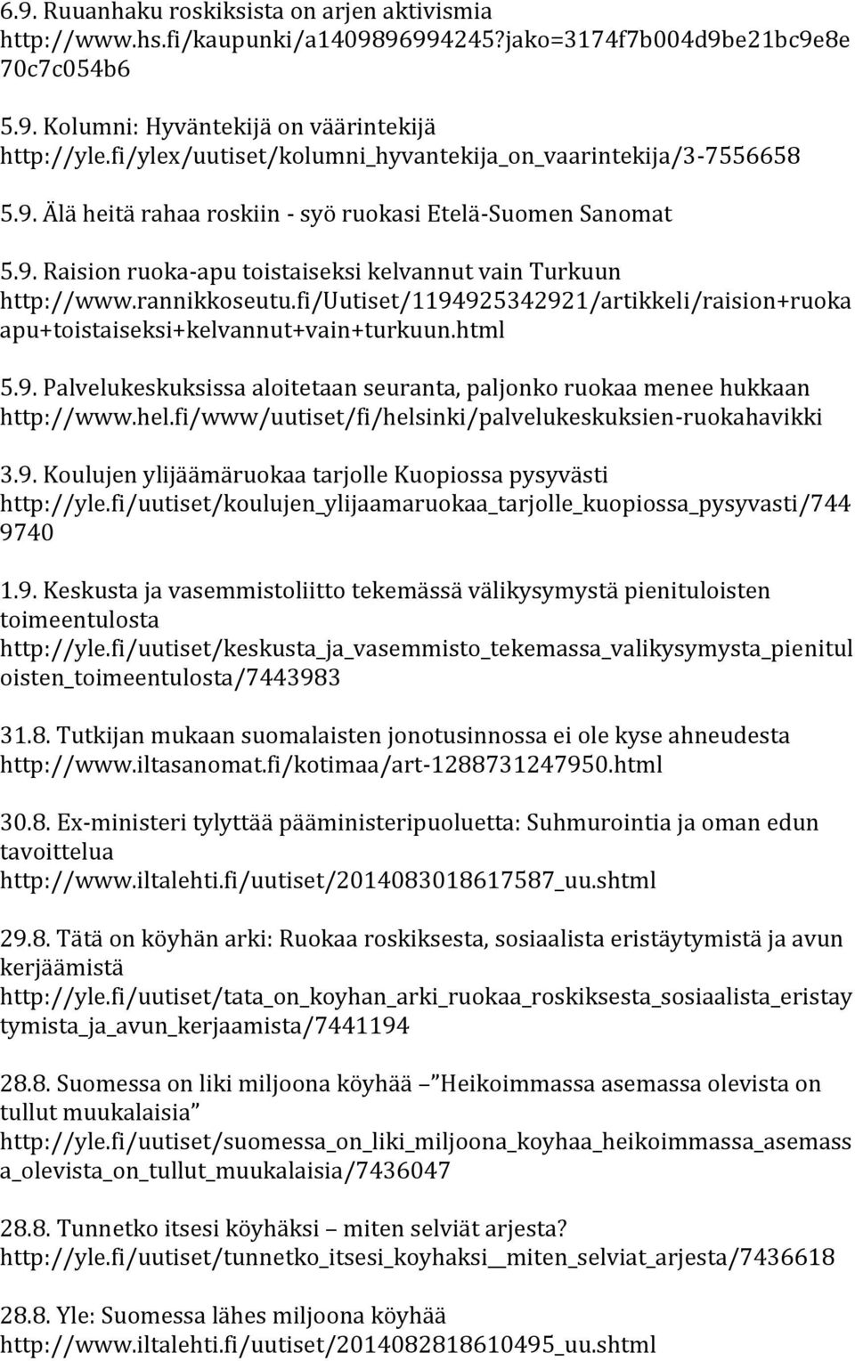 rannikkoseutu.fi/uutiset/1194925342921/artikkeli/raision+ruoka apu+toistaiseksi+kelvannut+vain+turkuun.html 5.9. Palvelukeskuksissa aloitetaan seuranta, paljonko ruokaa menee hukkaan http://www.hel.