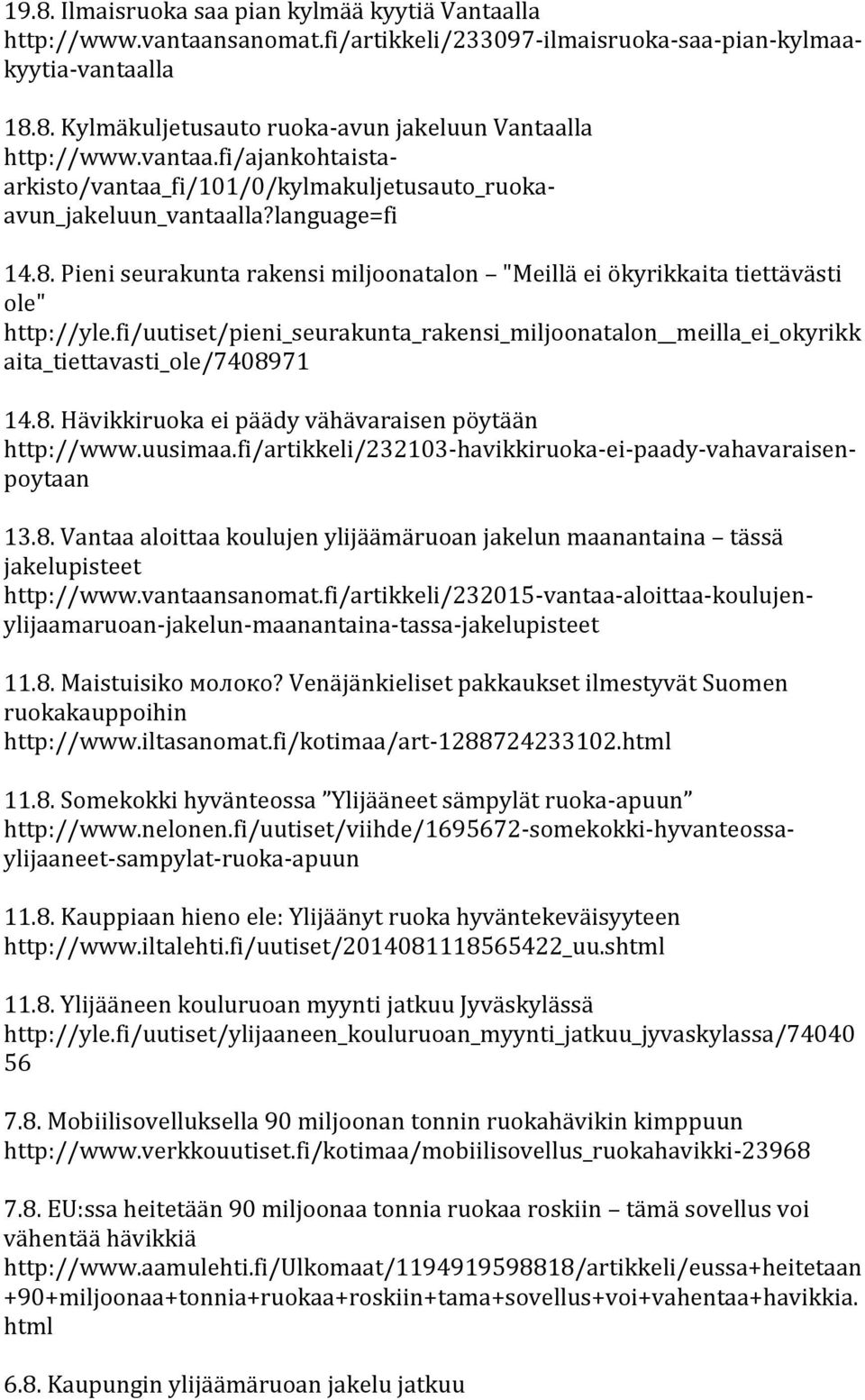 Pieni seurakunta rakensi miljoonatalon "Meillä ei ökyrikkaita tiettävästi ole" http://yle.fi/uutiset/pieni_seurakunta_rakensi_miljoonatalon meilla_ei_okyrikk aita_tiettavasti_ole/74089