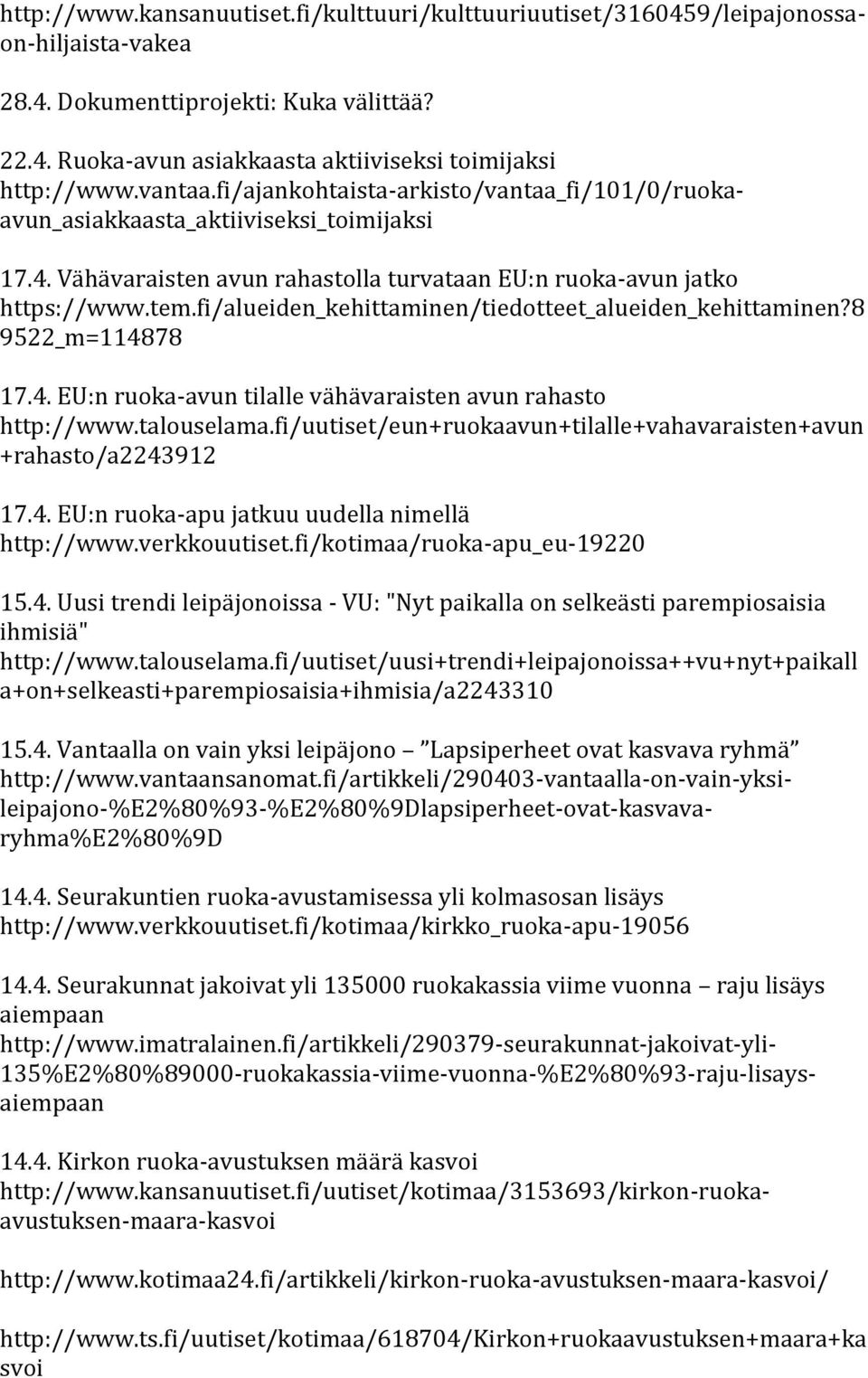 fi/alueiden_kehittaminen/tiedotteet_alueiden_kehittaminen?8 9522_m=114878 17.4. EU:n ruoka-avun tilalle vähävaraisten avun rahasto http://www.talouselama.