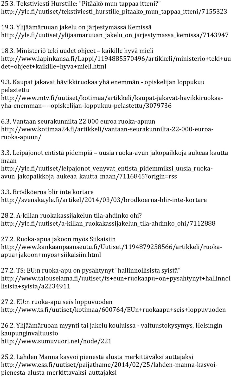 fi/lappi/1194885570496/artikkeli/ministerio+teki+uu det+ohjeet+kaikille+hyva+mieli.html 9.3. Kaupat jakavat hävikkiruokaa yhä enemmän - opiskelijan loppukuu pelastettu http://www.mtv.