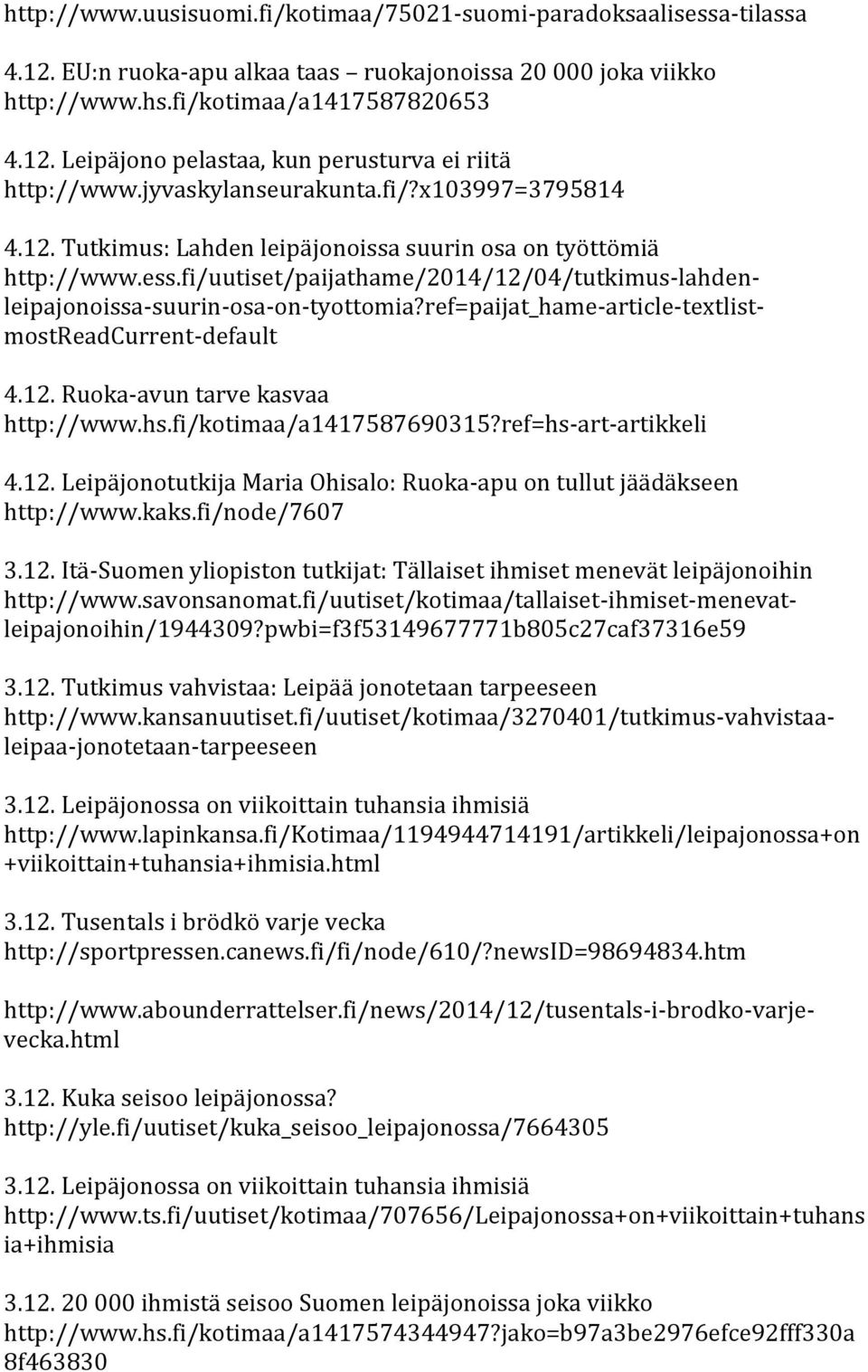 fi/uutiset/paijathame/2014/12/04/tutkimus-lahdenleipajonoissa-suurin-osa-on-tyottomia?ref=paijat_hame-article-textlistmostreadcurrent-default 4.12. Ruoka-avun tarve kasvaa http://www.hs.