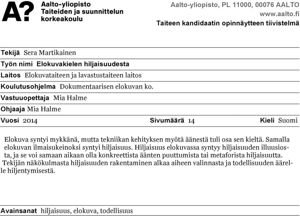 elokuvan ko. Vastuuopettaja Mia Halme Ohjaaja Mia Halme Vuosi 2014 Sivumäärä 14 Kieli Suomi Elokuva syntyi mykkänä, mutta tekniikan kehityksen myötä äänestä tuli osa sen kieltä.