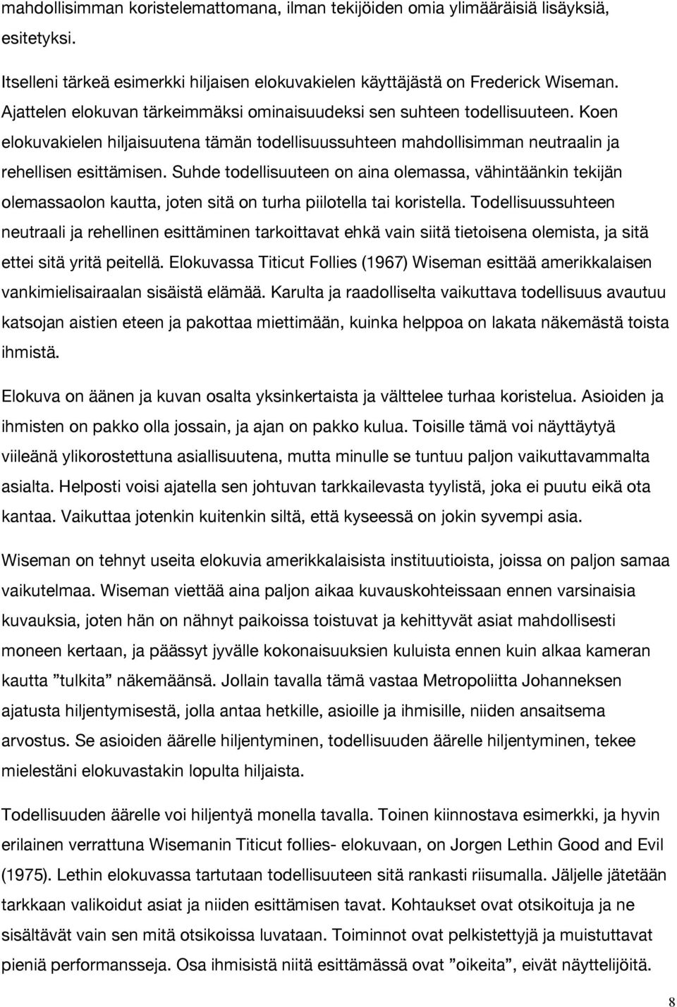 Suhde todellisuuteen on aina olemassa, vähintäänkin tekijän olemassaolon kautta, joten sitä on turha piilotella tai koristella.