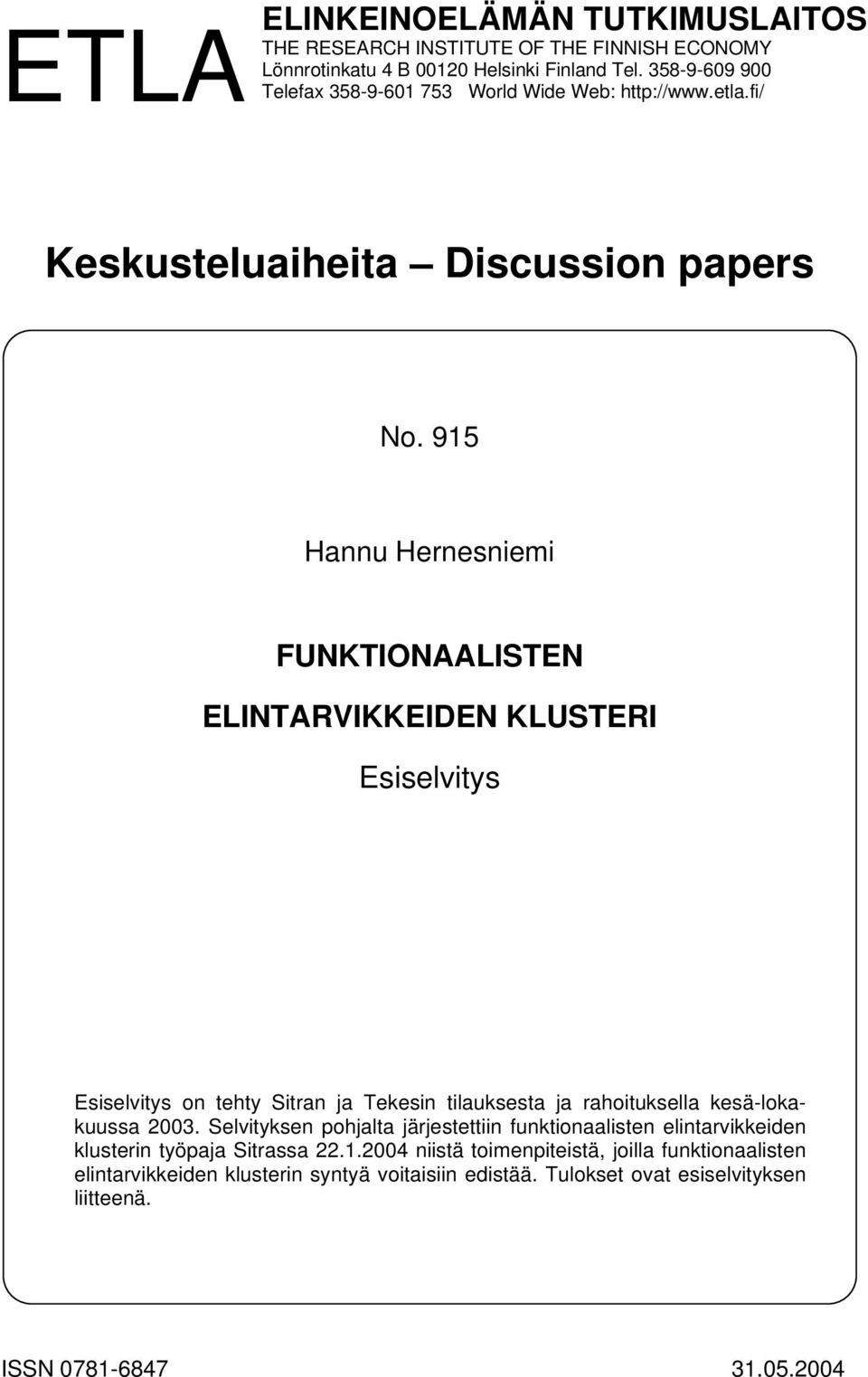 915 Hannu Hernesniemi FUNKTIONAALISTEN ELINTARVIKKEIDEN KLUSTERI Esiselvitys Esiselvitys on tehty Sitran ja Tekesin tilauksesta ja rahoituksella kesä-lokakuussa 2003.