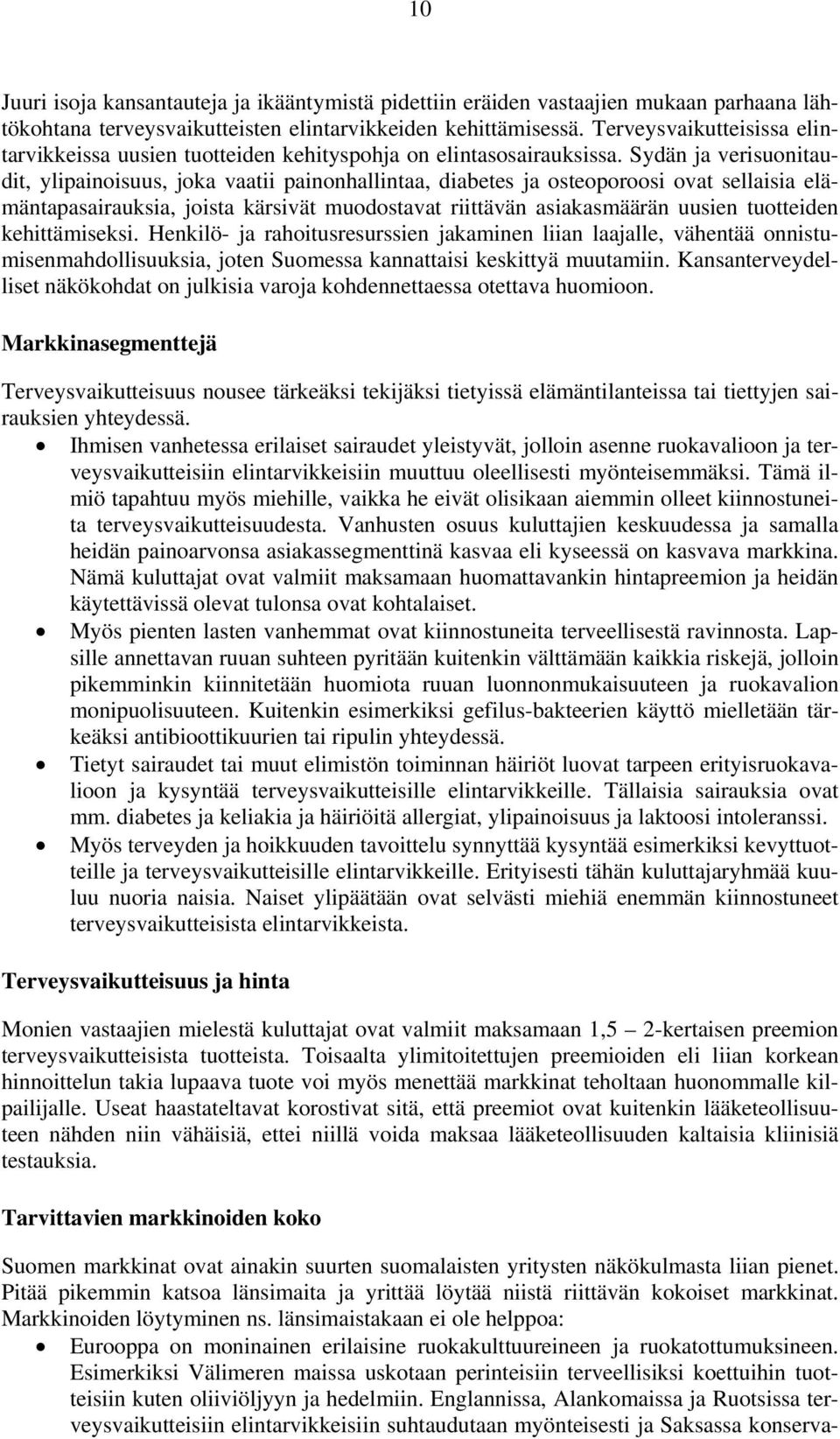 Sydän ja verisuonitaudit, ylipainoisuus, joka vaatii painonhallintaa, diabetes ja osteoporoosi ovat sellaisia elämäntapasairauksia, joista kärsivät muodostavat riittävän asiakasmäärän uusien