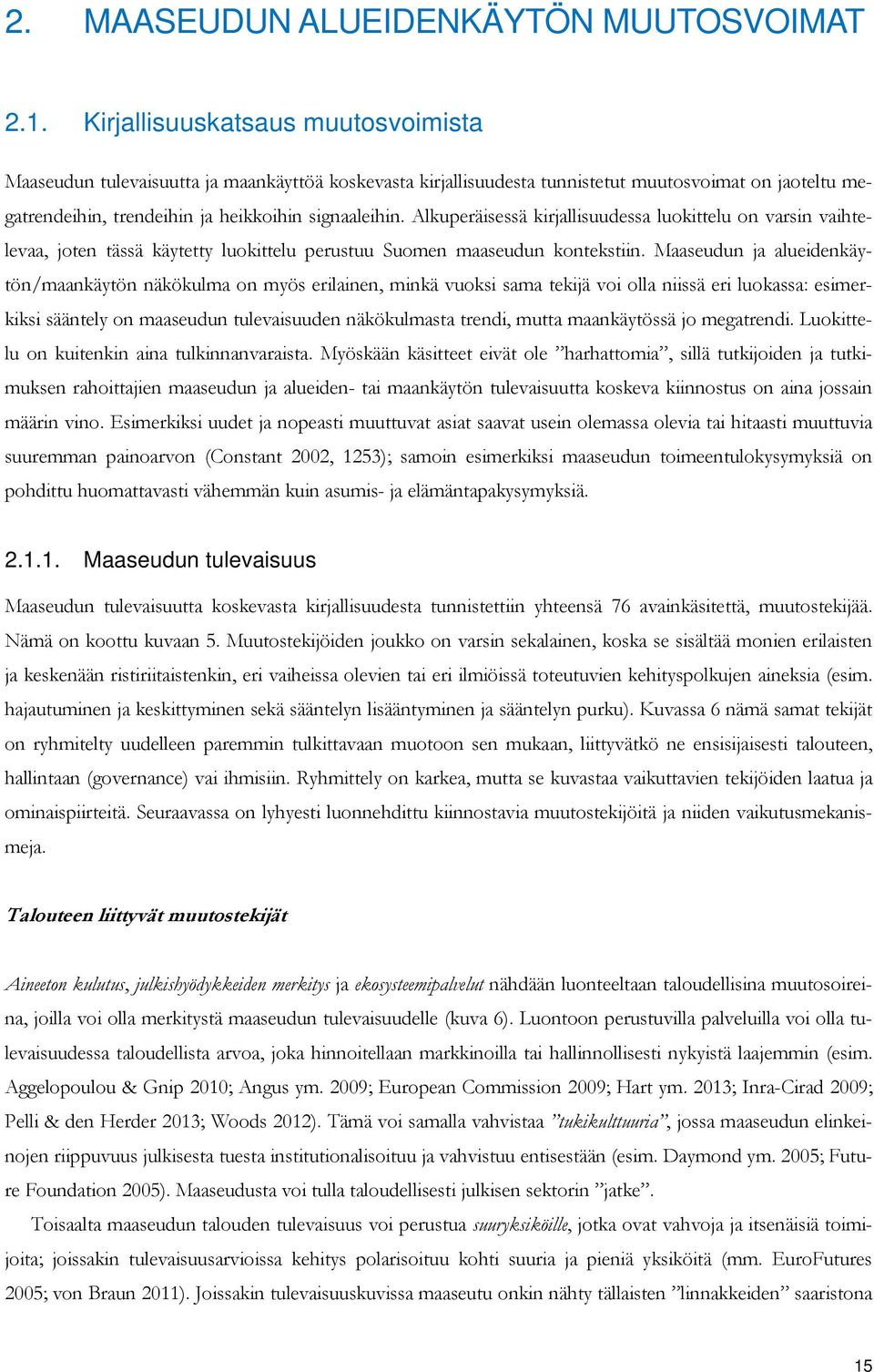 Alkuperäisessä kirjallisuudessa luokittelu on varsin vaihtelevaa, joten tässä käytetty luokittelu perustuu Suomen maaseudun kontekstiin.