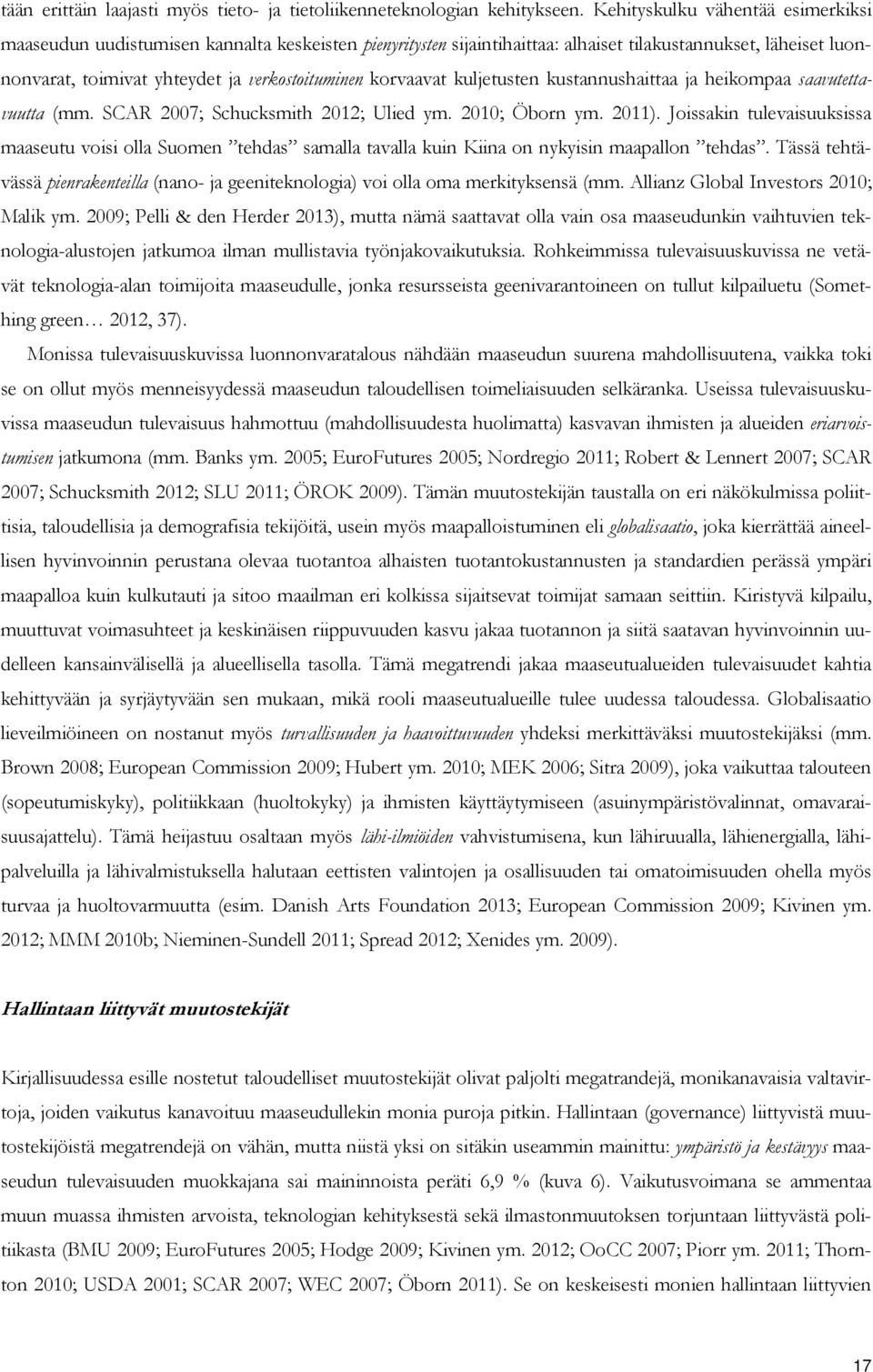 korvaavat kuljetusten kustannushaittaa ja heikompaa saavutettavuutta (mm. SCAR 2007; Schucksmith 2012; Ulied ym. 2010; Öborn ym. 2011).