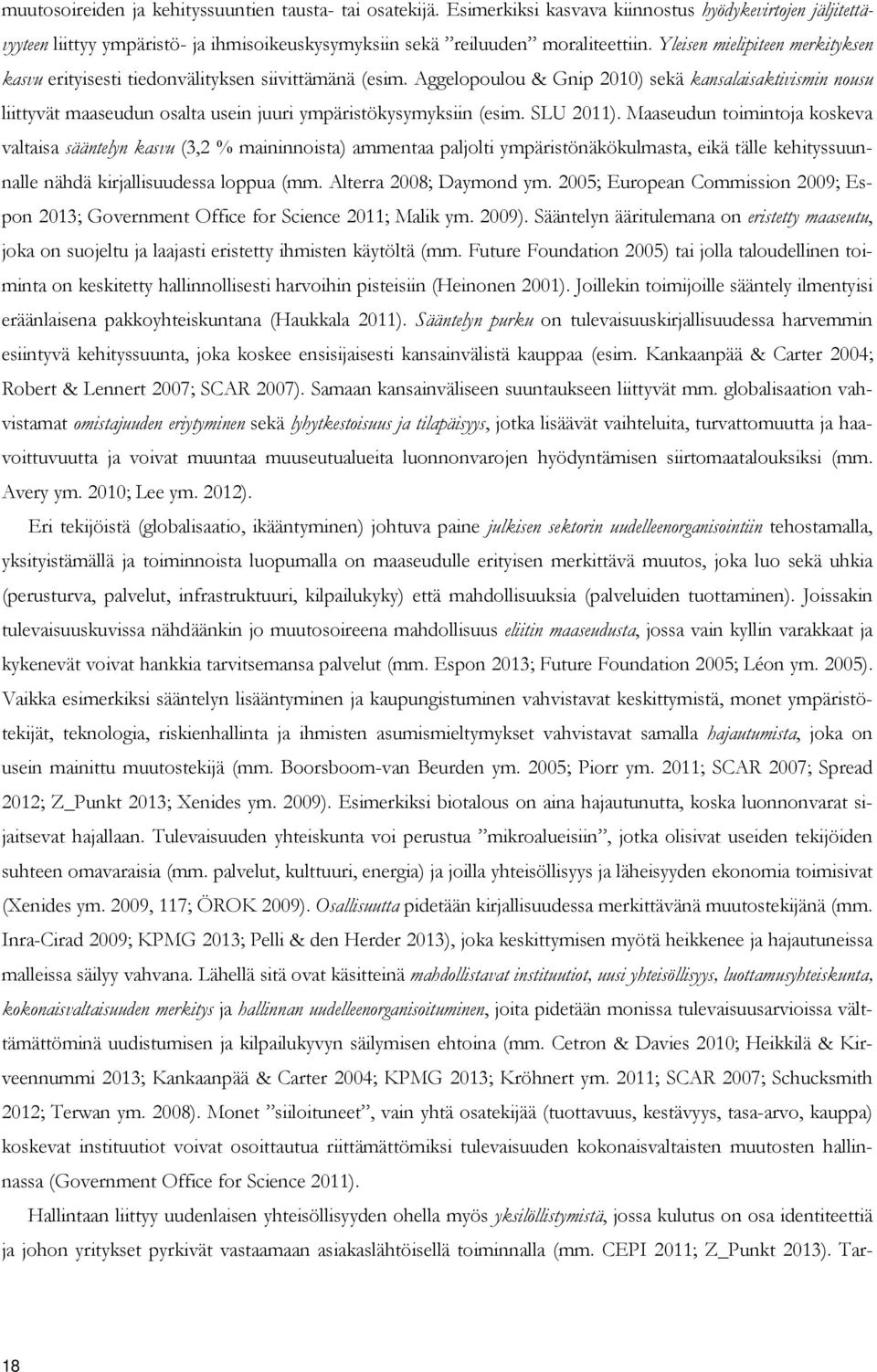 Aggelopoulou & Gnip 2010) sekä kansalaisaktivismin nousu liittyvät maaseudun osalta usein juuri ympäristökysymyksiin (esim. SLU 2011).