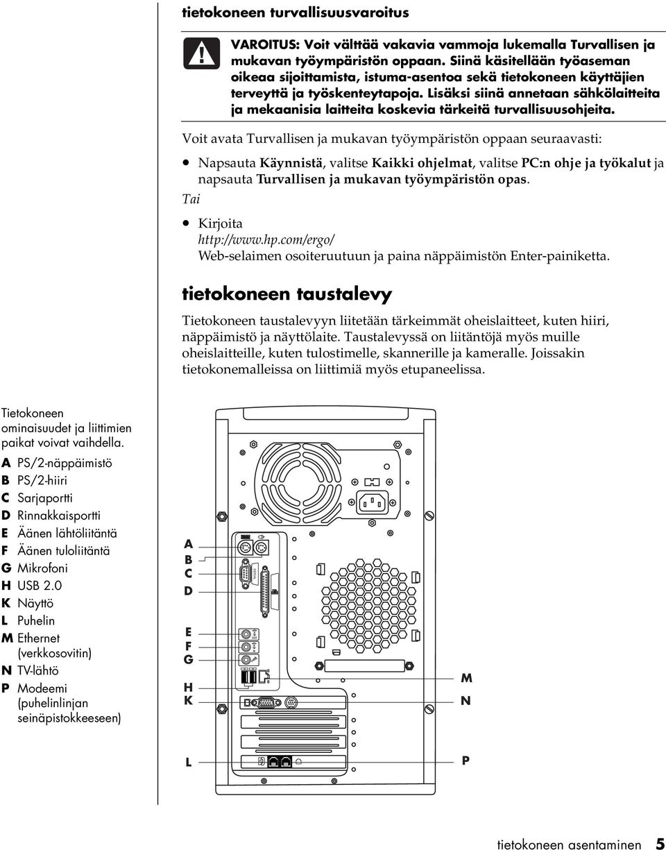 Lisäksi siinä annetaan sähkölaitteita ja mekaanisia laitteita koskevia tärkeitä turvallisuusohjeita.