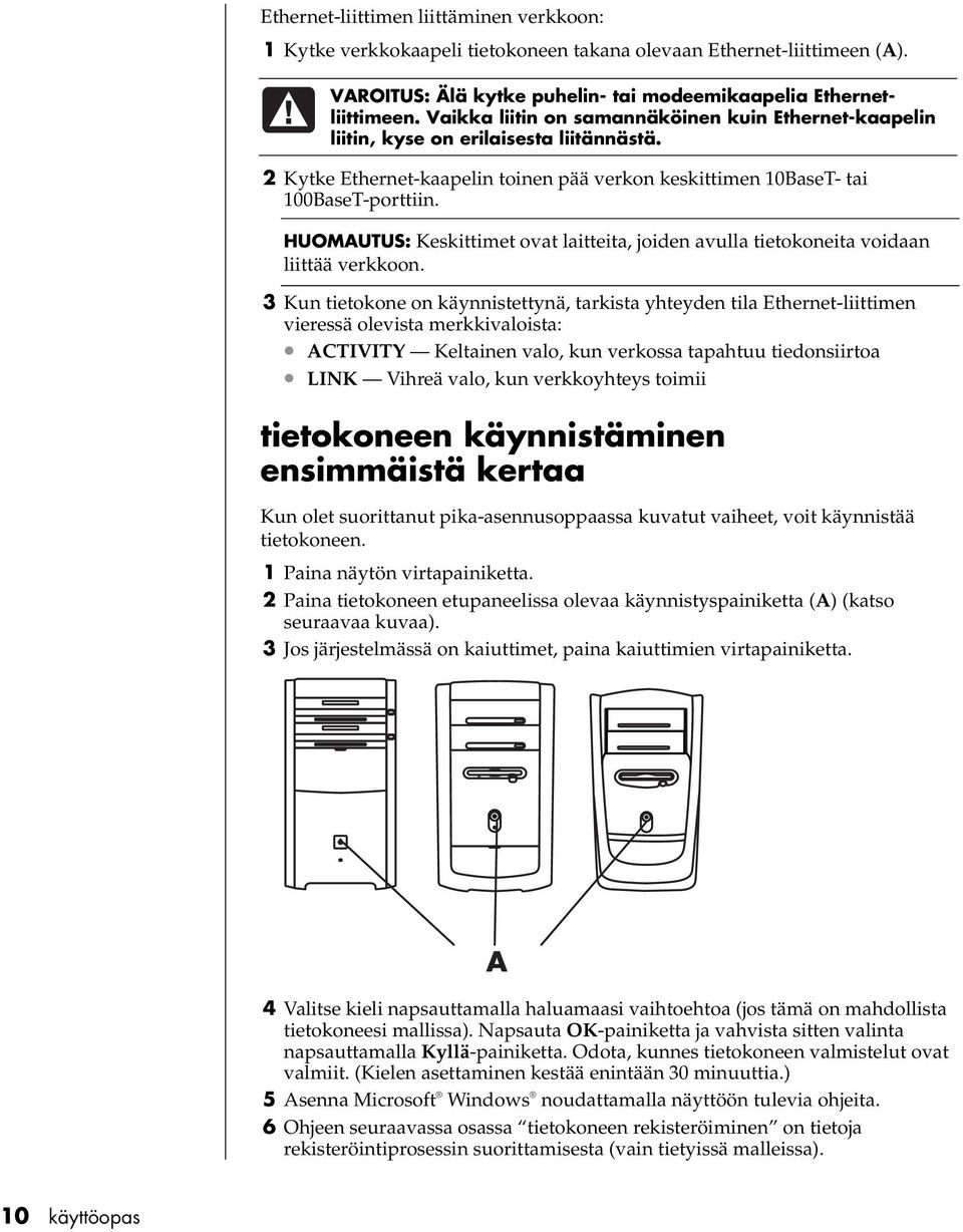 HUOMAUTUS: Keskittimet ovat laitteita, joiden avulla tietokoneita voidaan liittää verkkoon.