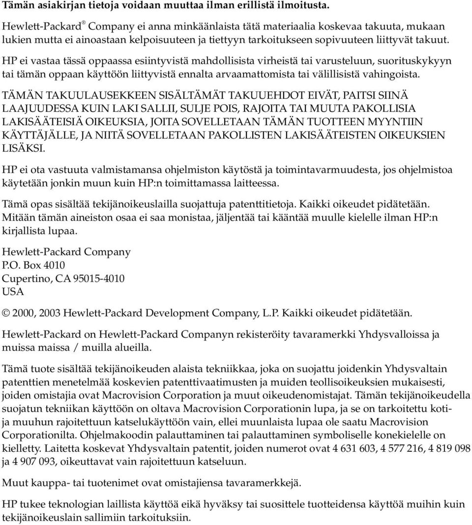 HP ei vastaa tässä oppaassa esiintyvistä mahdollisista virheistä tai varusteluun, suorituskykyyn tai tämän oppaan käyttöön liittyvistä ennalta arvaamattomista tai välillisistä vahingoista.