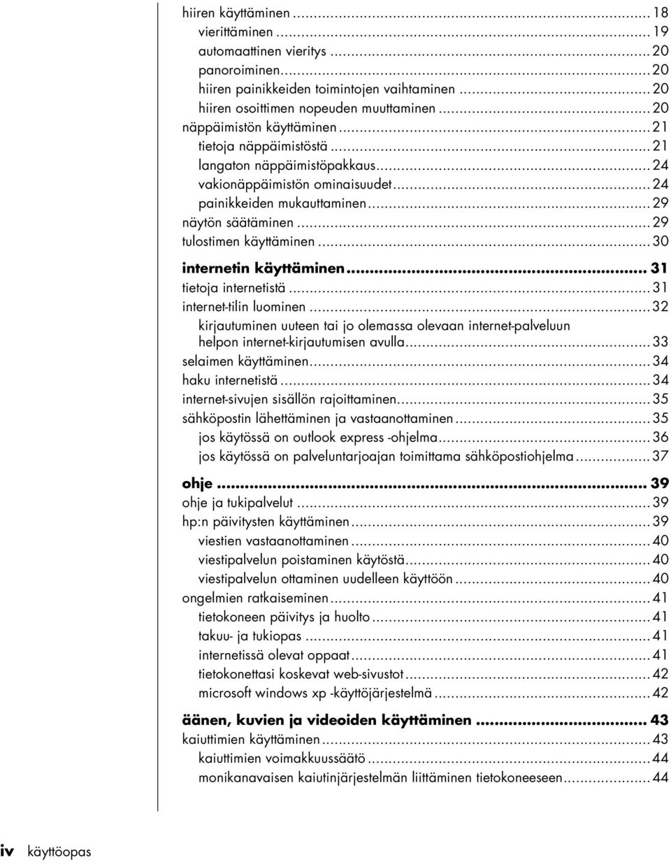 ..29 tulostimen käyttäminen...30 internetin käyttäminen... 31 tietoja internetistä...31 internet-tilin luominen.