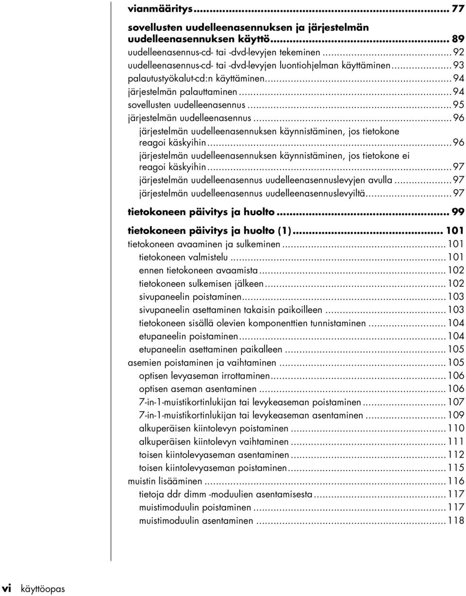 ..95 järjestelmän uudelleenasennus...96 järjestelmän uudelleenasennuksen käynnistäminen, jos tietokone reagoi käskyihin.