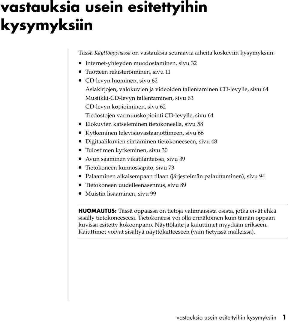 CD-levylle, sivu 64 Elokuvien katseleminen tietokoneella, sivu 58 Kytkeminen televisiovastaanottimeen, sivu 66 Digitaalikuvien siirtäminen tietokoneeseen, sivu 48 Tulostimen kytkeminen, sivu 30 Avun