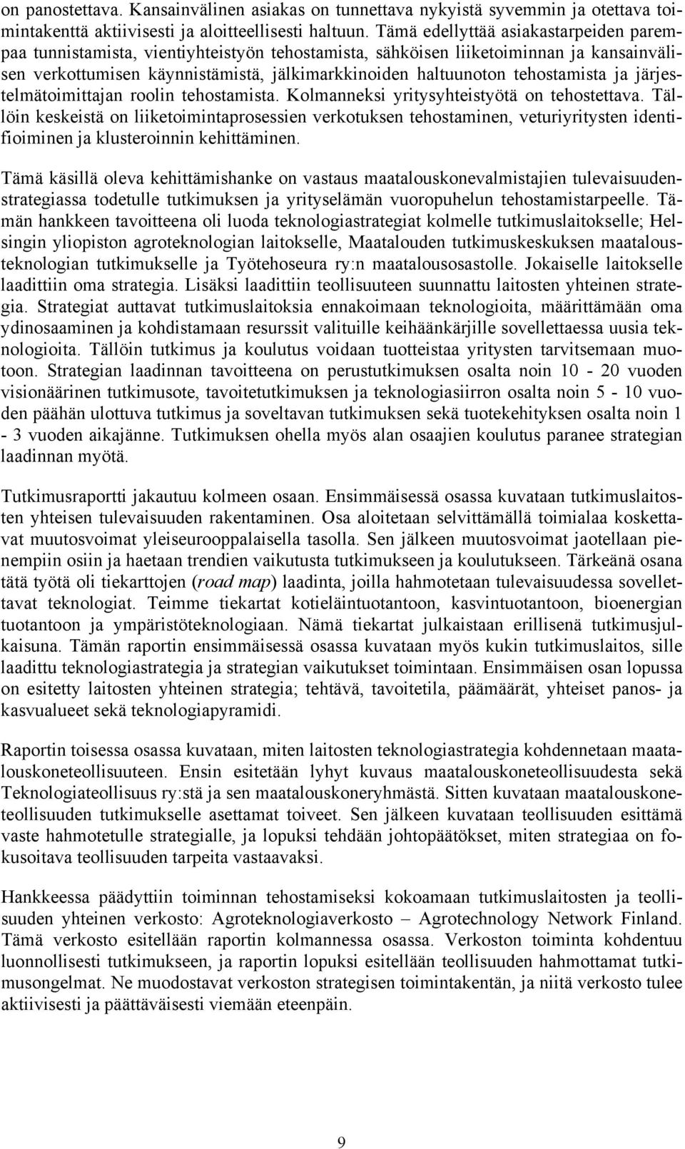 tehostamista ja järjestelmätoimittajan roolin tehostamista. Kolmanneksi yritysyhteistyötä on tehostettava.