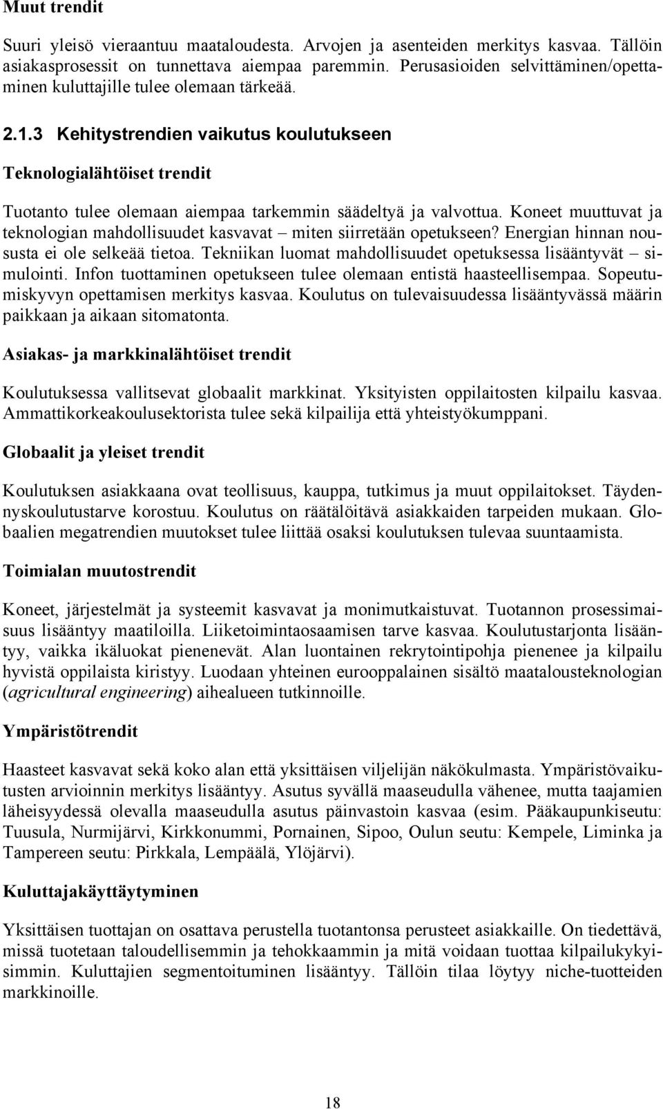 3 Kehitystrendien vaikutus koulutukseen Teknologialähtöiset trendit Tuotanto tulee olemaan aiempaa tarkemmin säädeltyä ja valvottua.