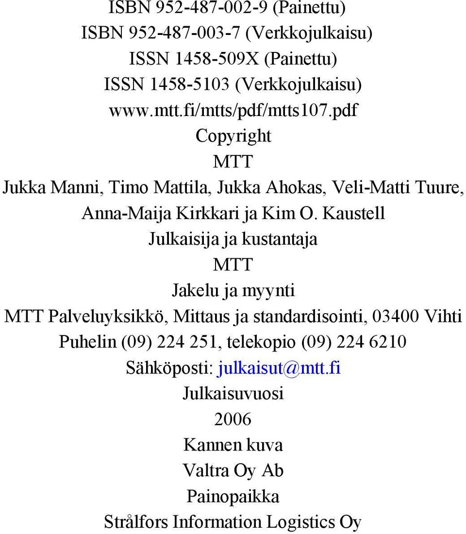 Kaustell Julkaisija ja kustantaja MTT Jakelu ja myynti MTT Palveluyksikkö, Mittaus ja standardisointi, 03400 Vihti Puhelin (09) 224