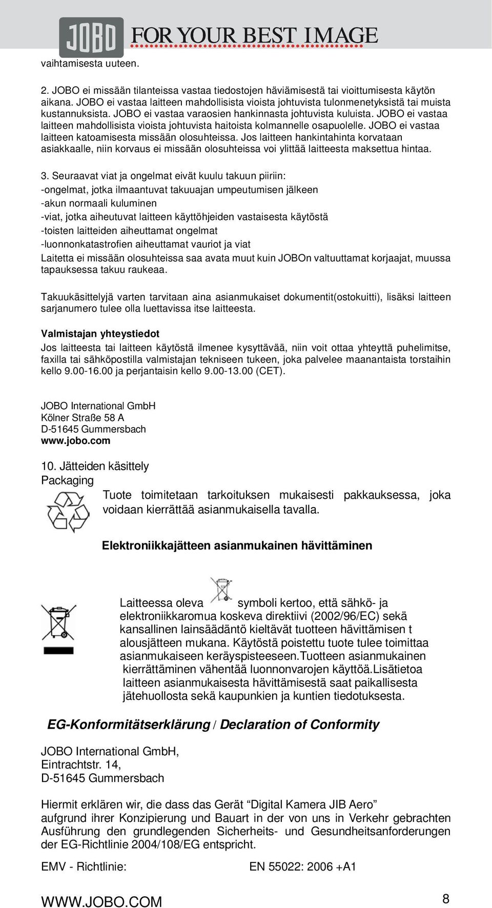 JOBO ei vastaa laitteen mahdollisista vioista johtuvista haitoista kolmannelle osapuolelle. JOBO ei vastaa laitteen katoamisesta missään olosuhteissa.