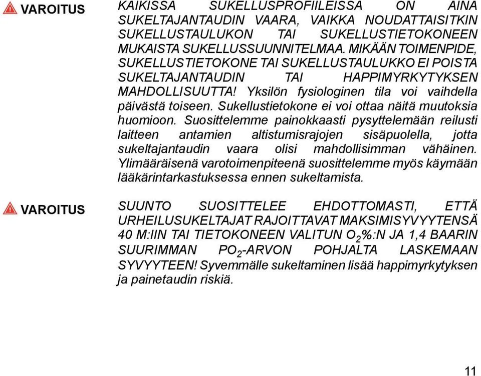 Sukellustietokone ei voi ottaa näitä muutoksia huomioon.