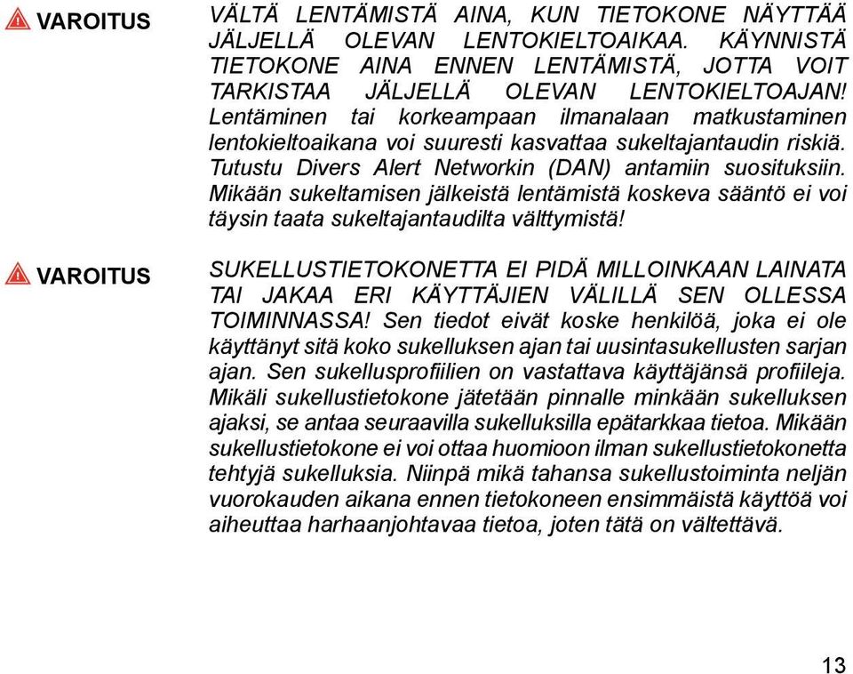 Mikään sukeltamisen jälkeistä lentämistä koskeva sääntö ei voi täysin taata sukeltajantaudilta välttymistä!