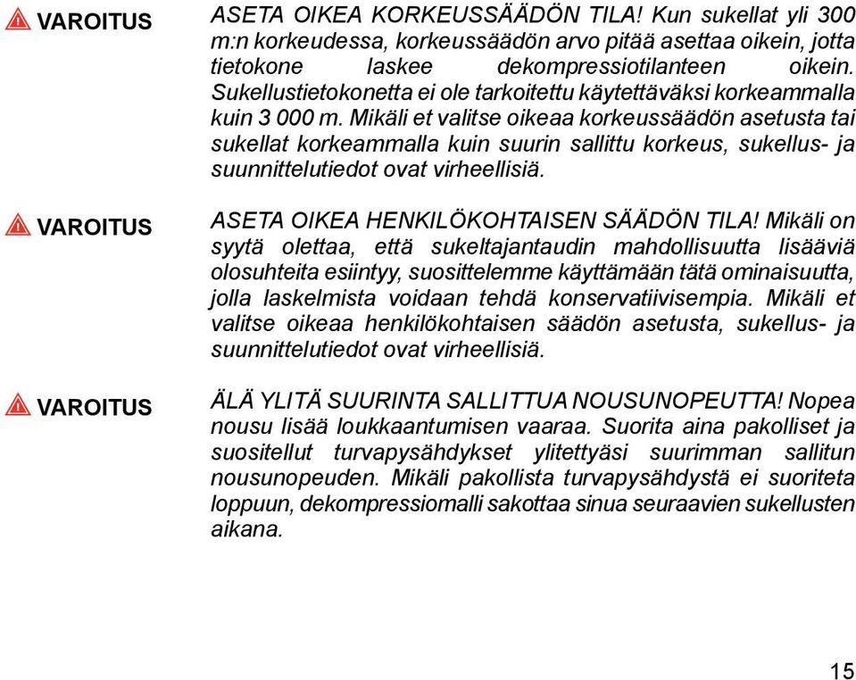 Mikäli et valitse oikeaa korkeussäädön asetusta tai sukellat korkeammalla kuin suurin sallittu korkeus, sukellus- ja suunnittelutiedot ovat virheellisiä.