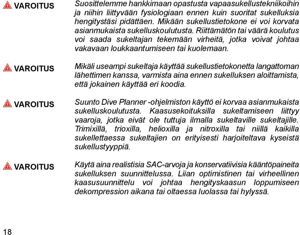 Riittämätön tai väärä koulutus voi saada sukeltajan tekemään virheitä, jotka voivat johtaa vakavaan loukkaantumiseen tai kuolemaan.