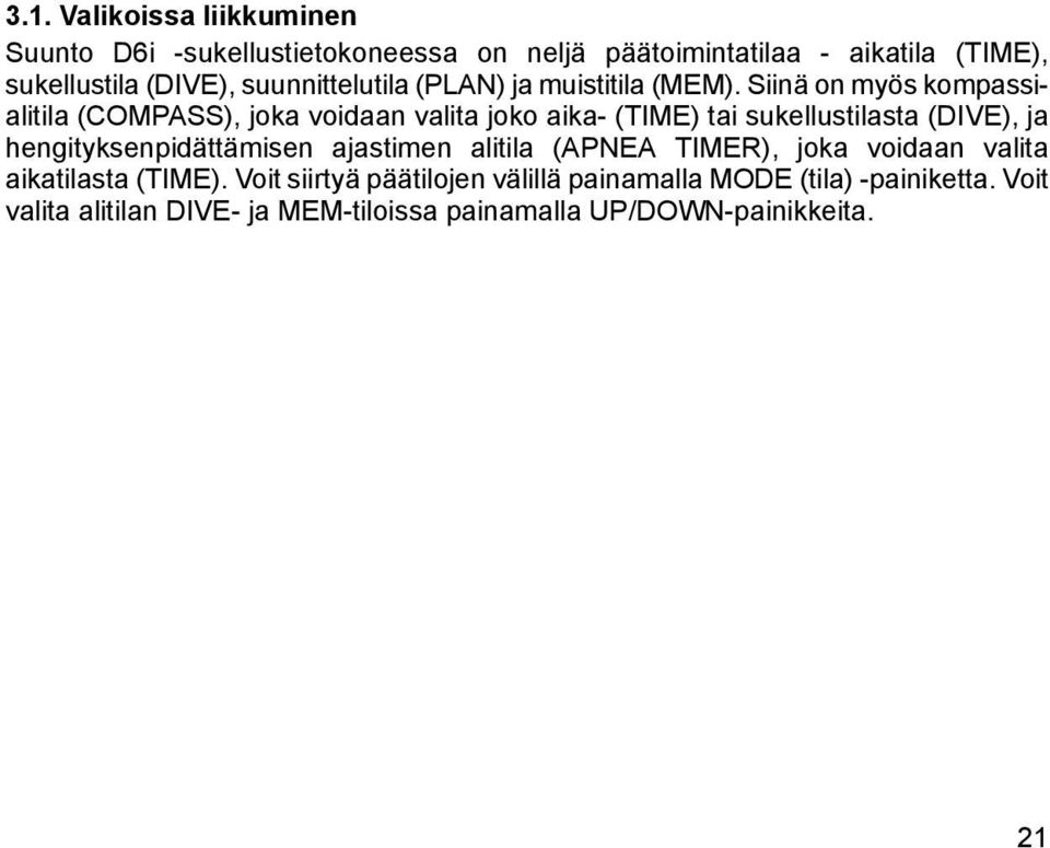 Siinä on myös kompassialitila (COMPASS), joka voidaan valita joko aika- (TIME) tai sukellustilasta (DIVE), ja