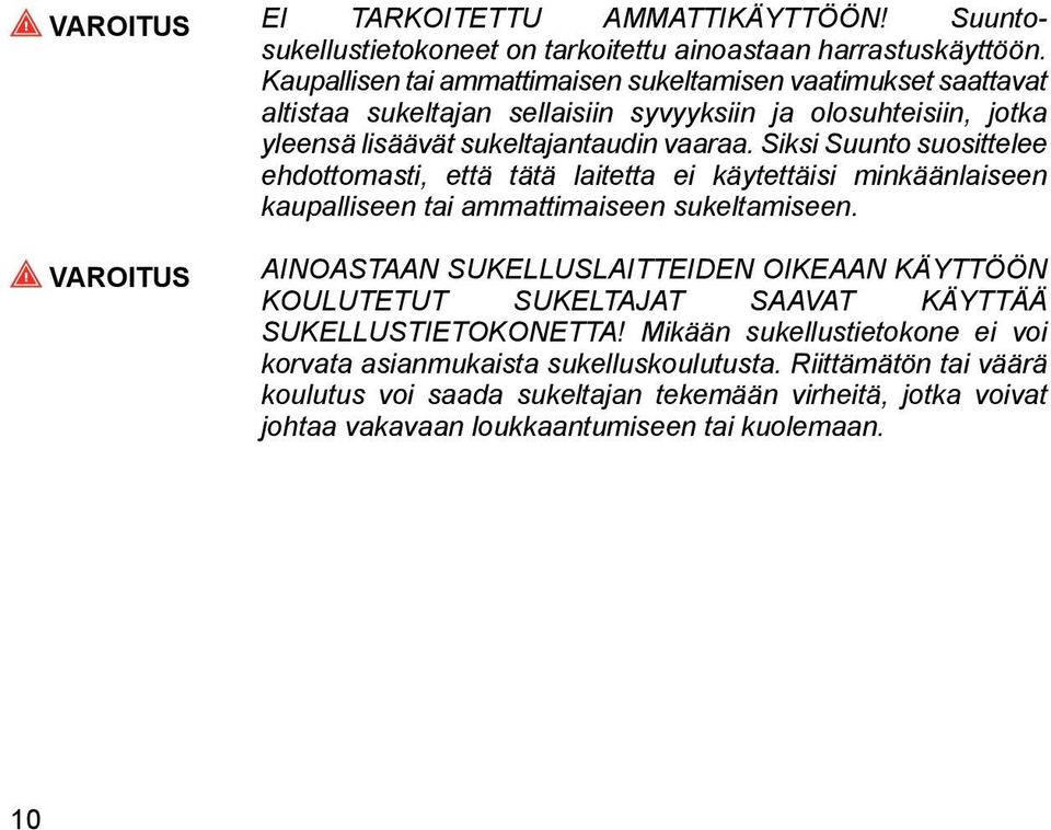 Siksi Suunto suosittelee ehdottomasti, että tätä laitetta ei käytettäisi minkäänlaiseen kaupalliseen tai ammattimaiseen sukeltamiseen.