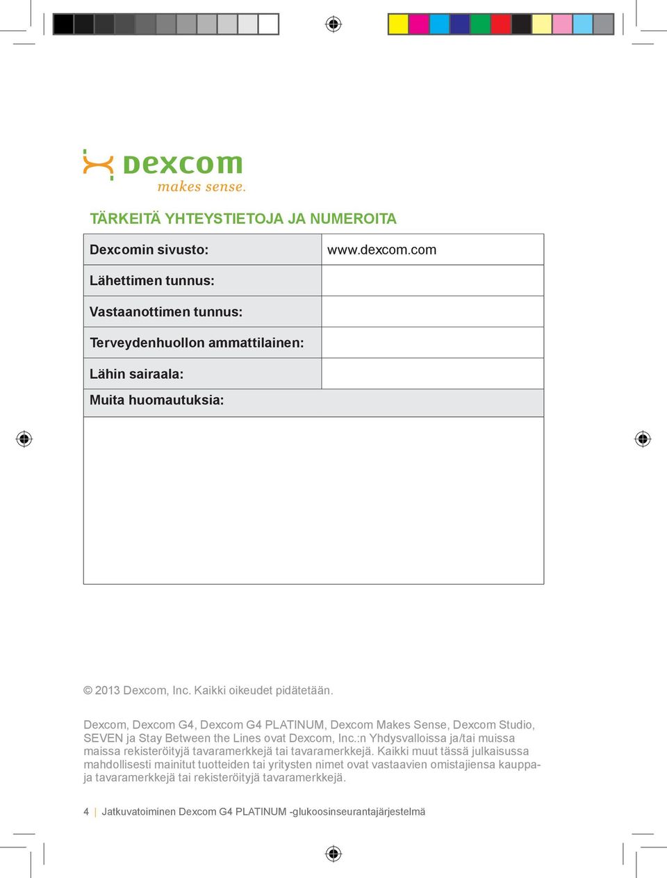 Dexcom, Dexcom G4, Dexcom G4 PLATINUM, Dexcom Makes Sense, Dexcom Studio, SEVEN ja Stay Between the Lines ovat Dexcom, Inc.