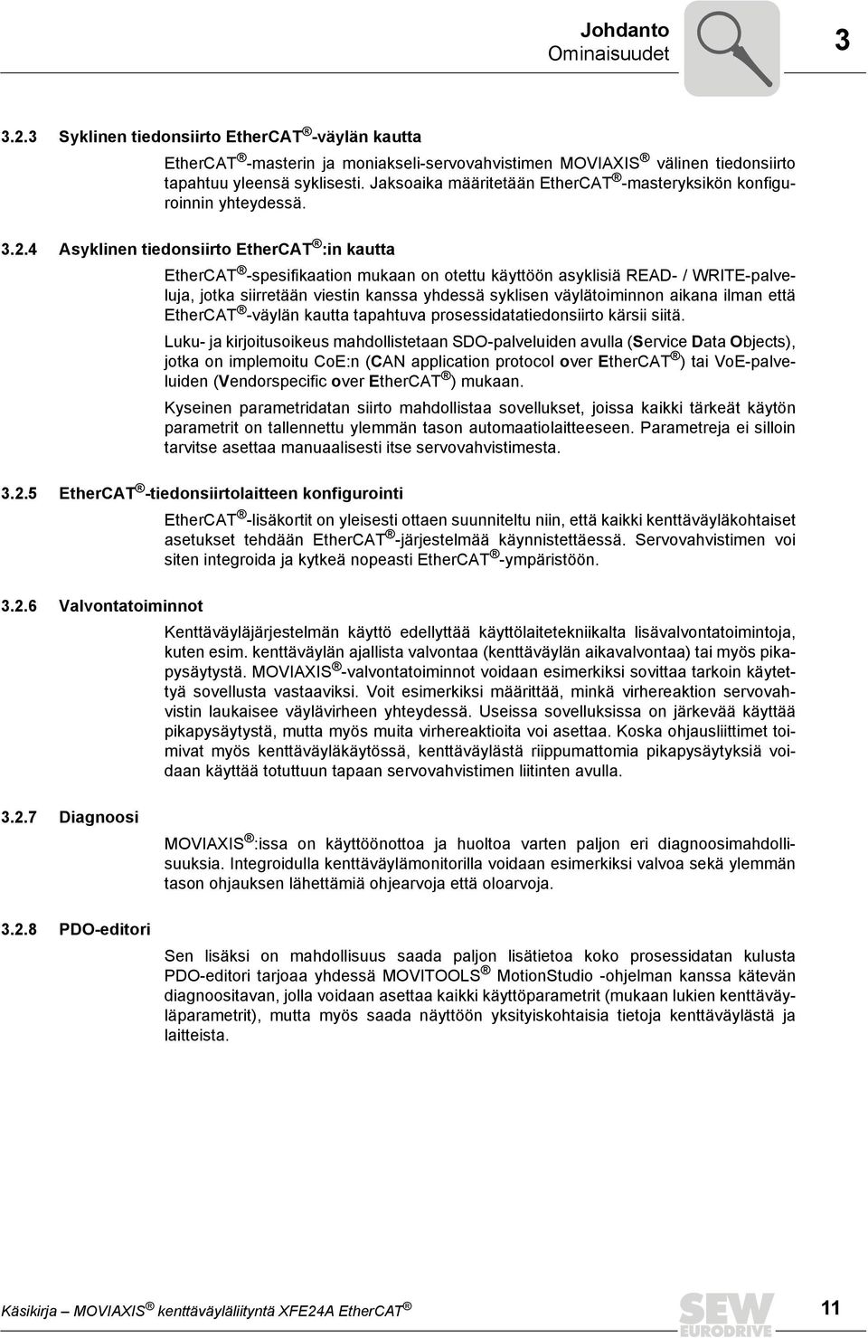 4 Asyklinen tiedonsiirto EtherCAT :in kautta EtherCAT -spesifikaation mukaan on otettu käyttöön asyklisiä READ- / WRITE-palveluja, jotka siirretään viestin kanssa yhdessä syklisen väylätoiminnon