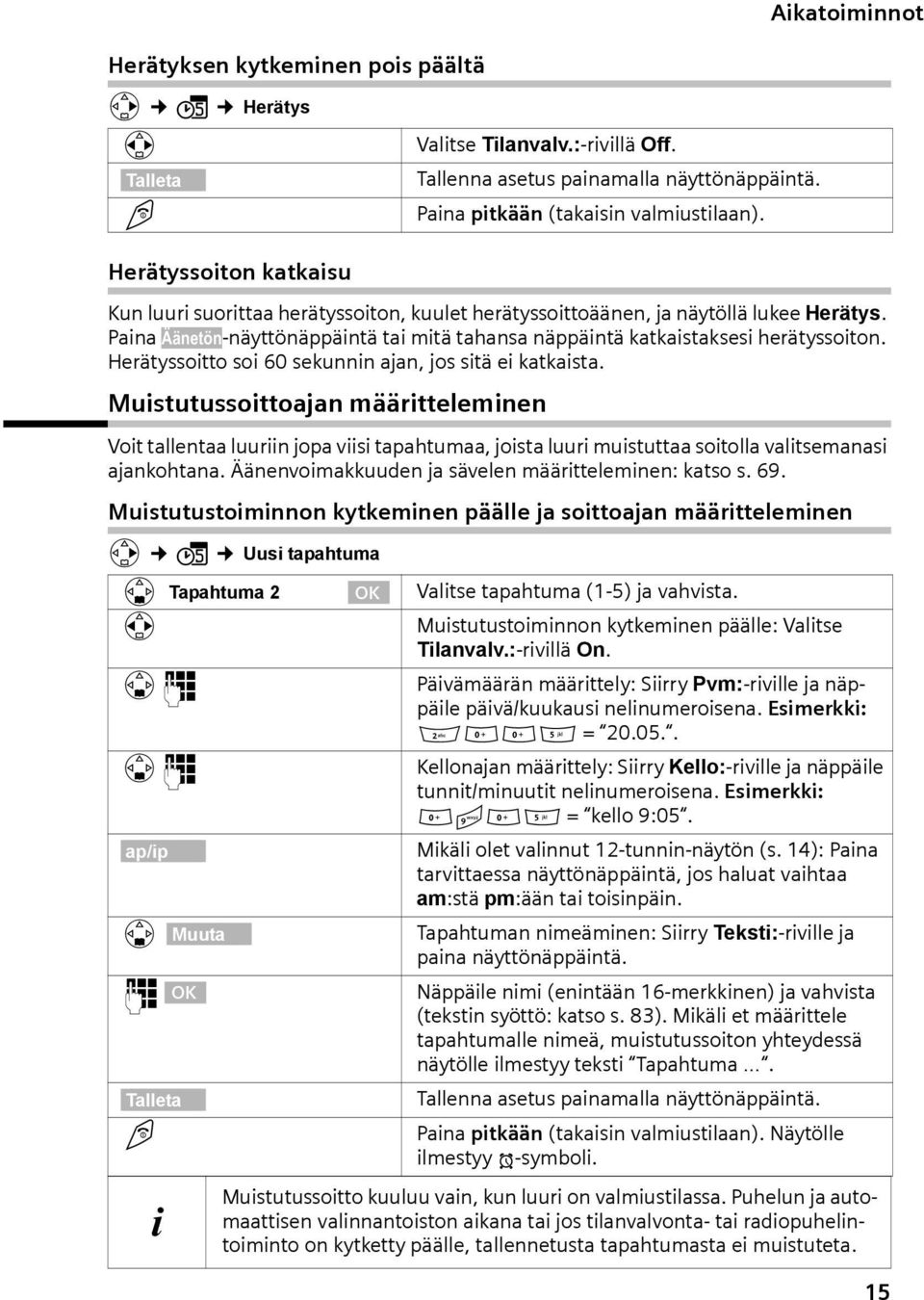 Herätyssoitto soi 60 sekunnin jn, jos sitä ei ktkist. Muistutussoittojn määritteleminen Voit tllent luuriin jop viisi tphtum, joist luuri muistutt soitoll vlitsemnsi jnkohtn.