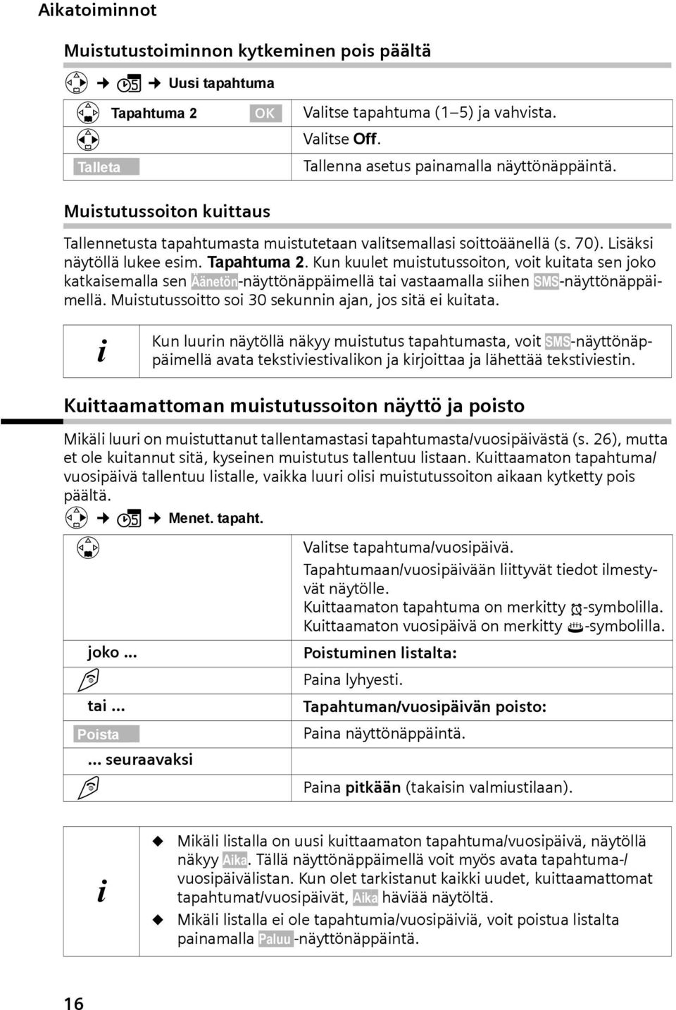 Kun kuulet muistutussoiton, voit kuitt sen joko ktkisemll sen Äänetön-näyttönäppäimellä ti vstmll siihen SMS-näyttönäppäimellä. Muistutussoitto soi 30 sekunnin jn, jos sitä ei kuitt.