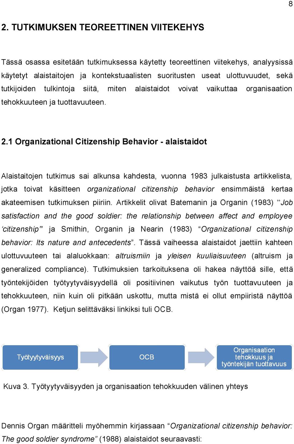 1 Organizational Citizenship Behavior - alaistaidot Alaistaitojen tutkimus sai alkunsa kahdesta, vuonna 1983 julkaistusta artikkelista, jotka toivat käsitteen organizational citizenship behavior