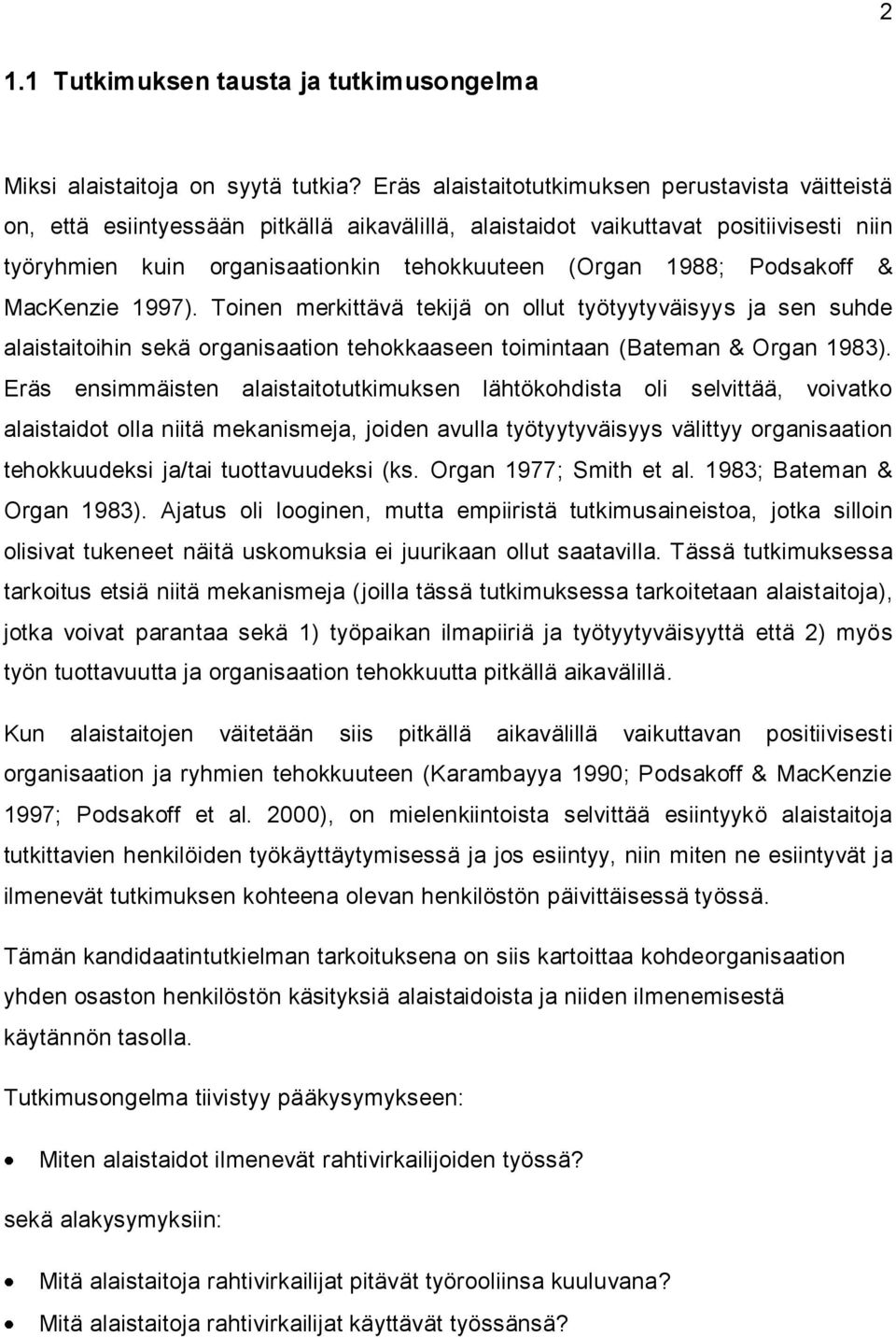 Podsakoff & MacKenzie 1997). Toinen merkittävä tekijä on ollut työtyytyväisyys ja sen suhde alaistaitoihin sekä organisaation tehokkaaseen toimintaan (Bateman & Organ 1983).