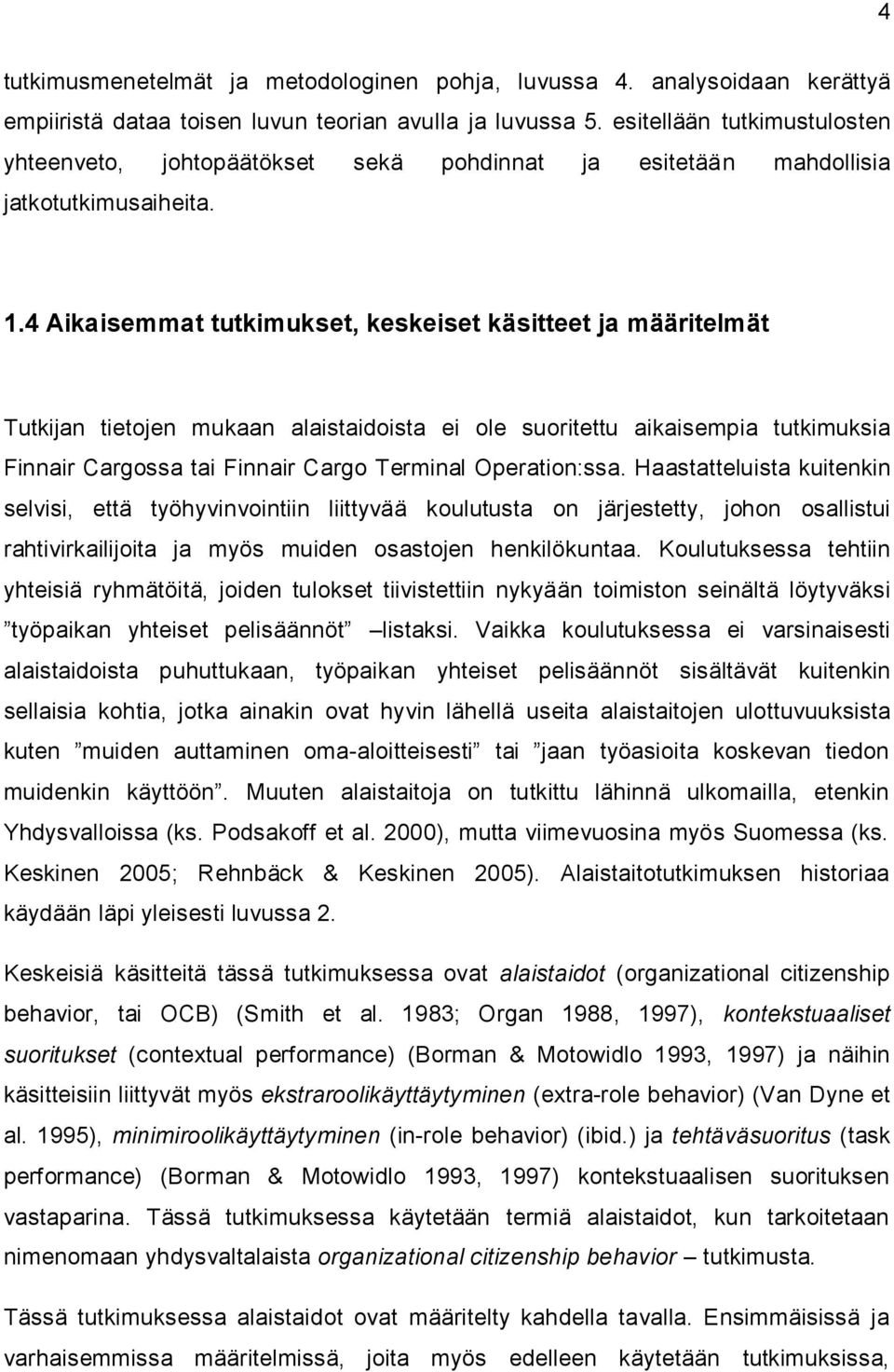 4 Aikaisemmat tutkimukset, keskeiset käsitteet ja määritelmät Tutkijan tietojen mukaan alaistaidoista ei ole suoritettu aikaisempia tutkimuksia Finnair Cargossa tai Finnair Cargo Terminal