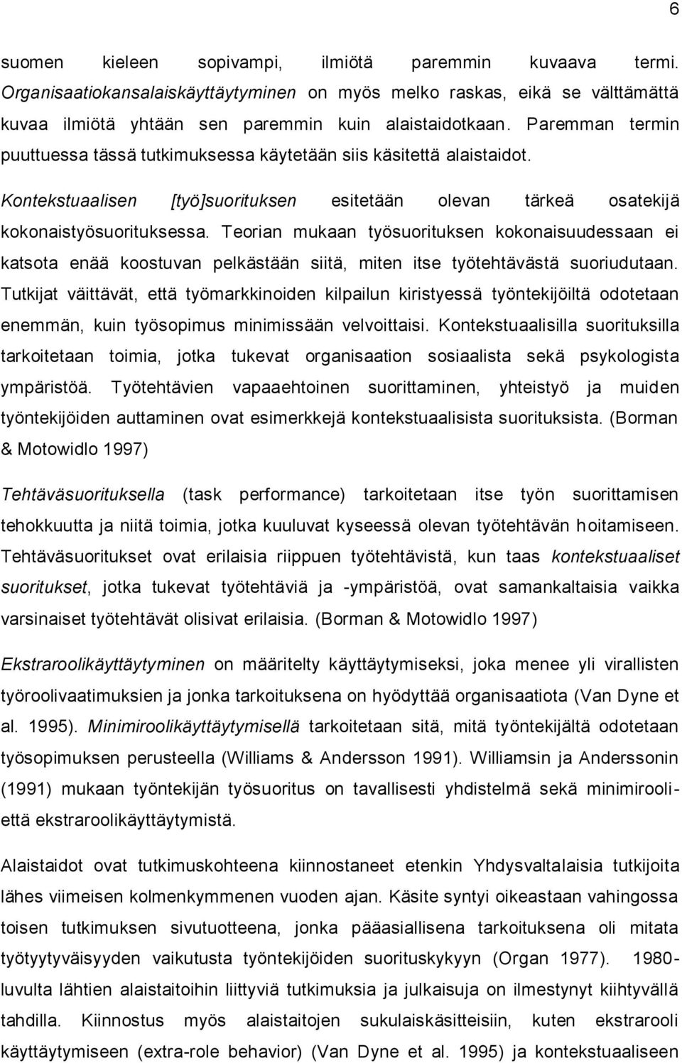 Teorian mukaan työsuorituksen kokonaisuudessaan ei katsota enää koostuvan pelkästään siitä, miten itse työtehtävästä suoriudutaan.