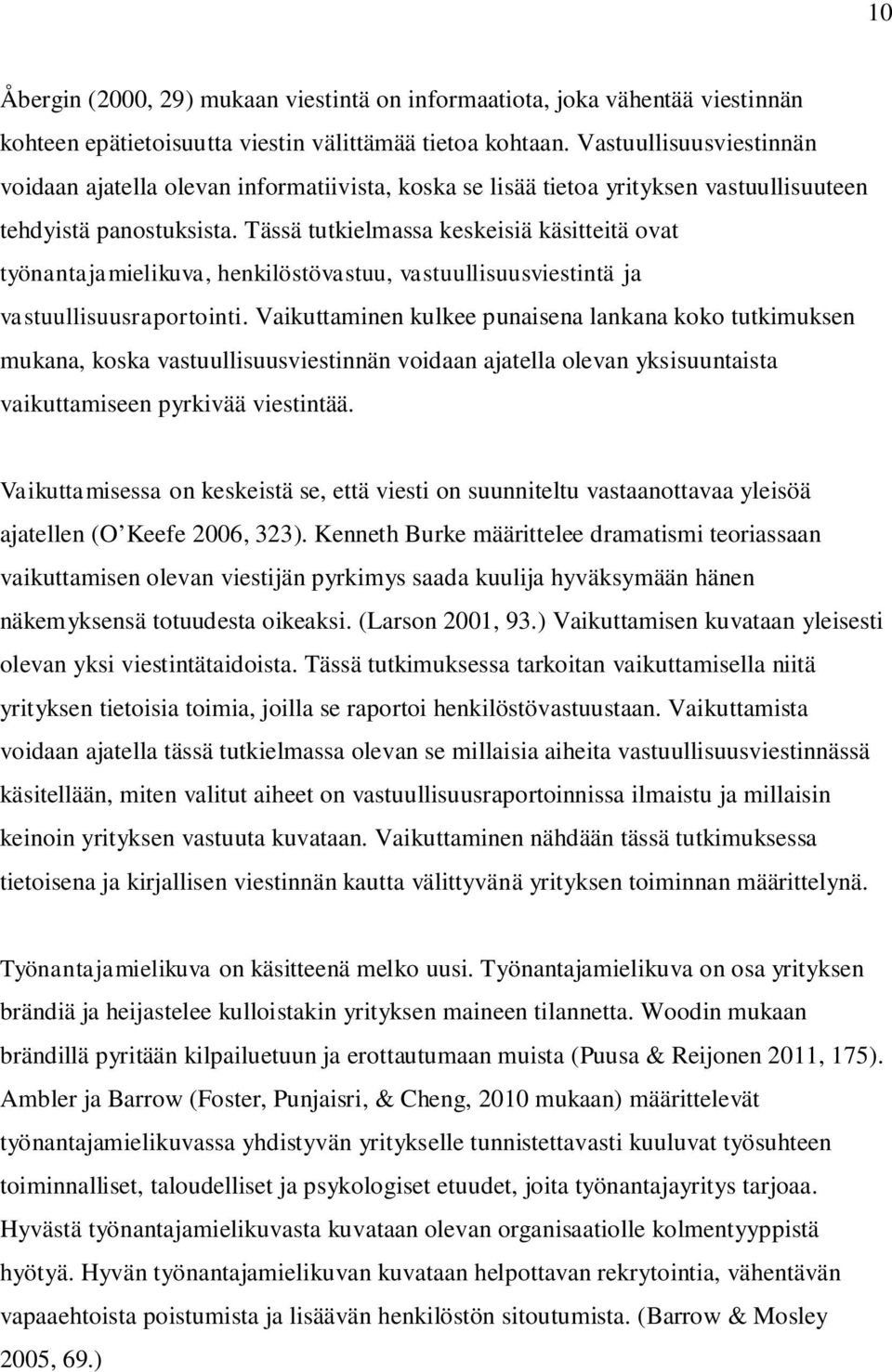 Tässä tutkielmassa keskeisiä käsitteitä ovat työnantajamielikuva, henkilöstövastuu, vastuullisuusviestintä ja vastuullisuusraportointi.